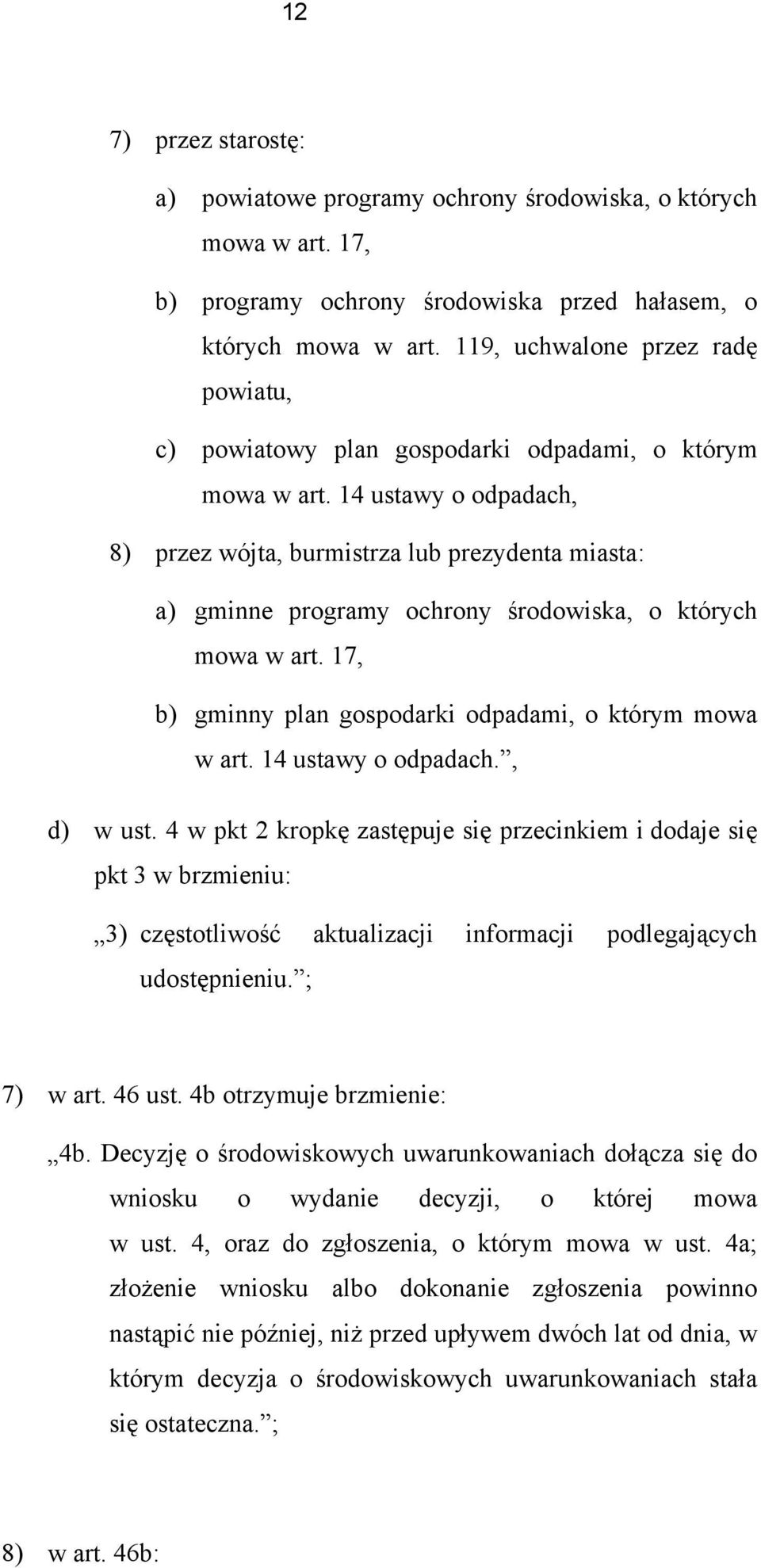 14 ustawy o odpadach, 8) przez wójta, burmistrza lub prezydenta miasta: a) gminne programy ochrony środowiska, o których mowa w art. 17, b) gminny plan gospodarki odpadami, o którym mowa w art.