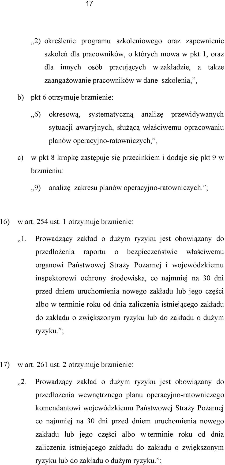 zastępuje się przecinkiem i dodaje się pkt 9 w brzmieniu: 9) analizę zakresu planów operacyjno-ratowniczych. ; 16) w art. 254 ust. 1 otrzymuje brzmienie: 1.