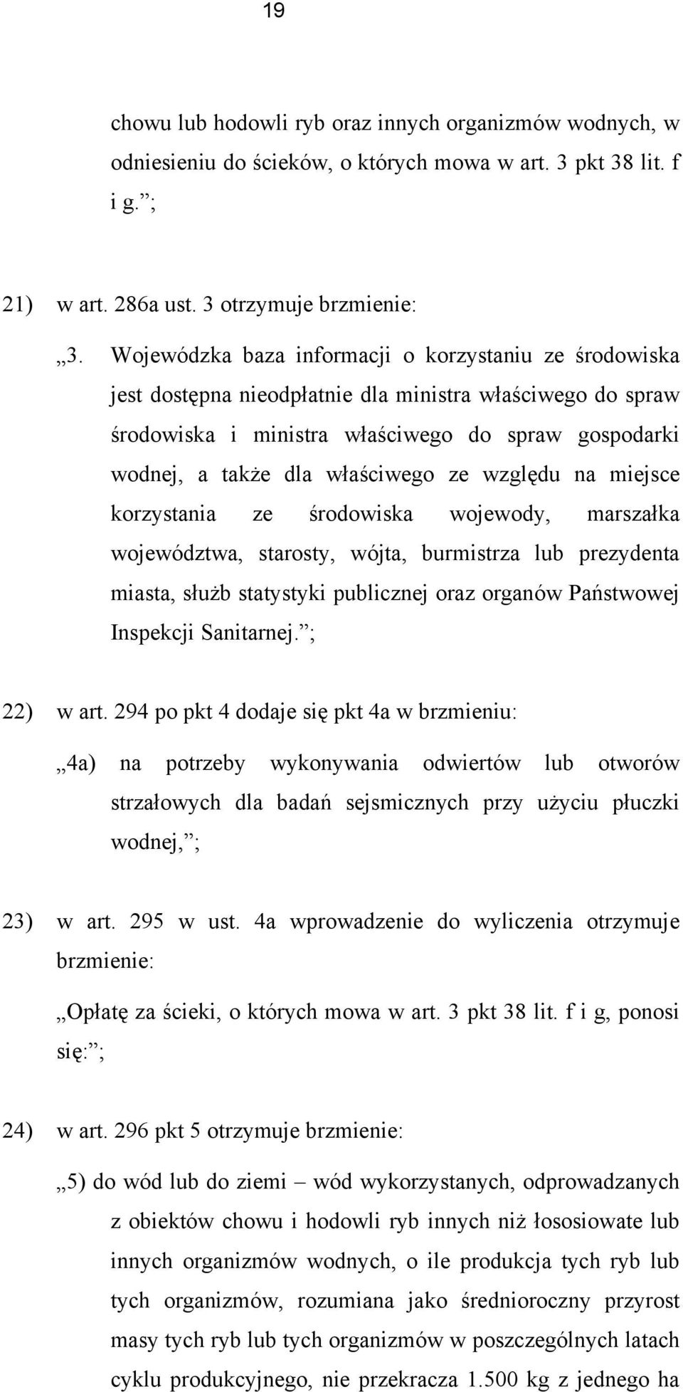 ze względu na miejsce korzystania ze środowiska wojewody, marszałka województwa, starosty, wójta, burmistrza lub prezydenta miasta, służb statystyki publicznej oraz organów Państwowej Inspekcji