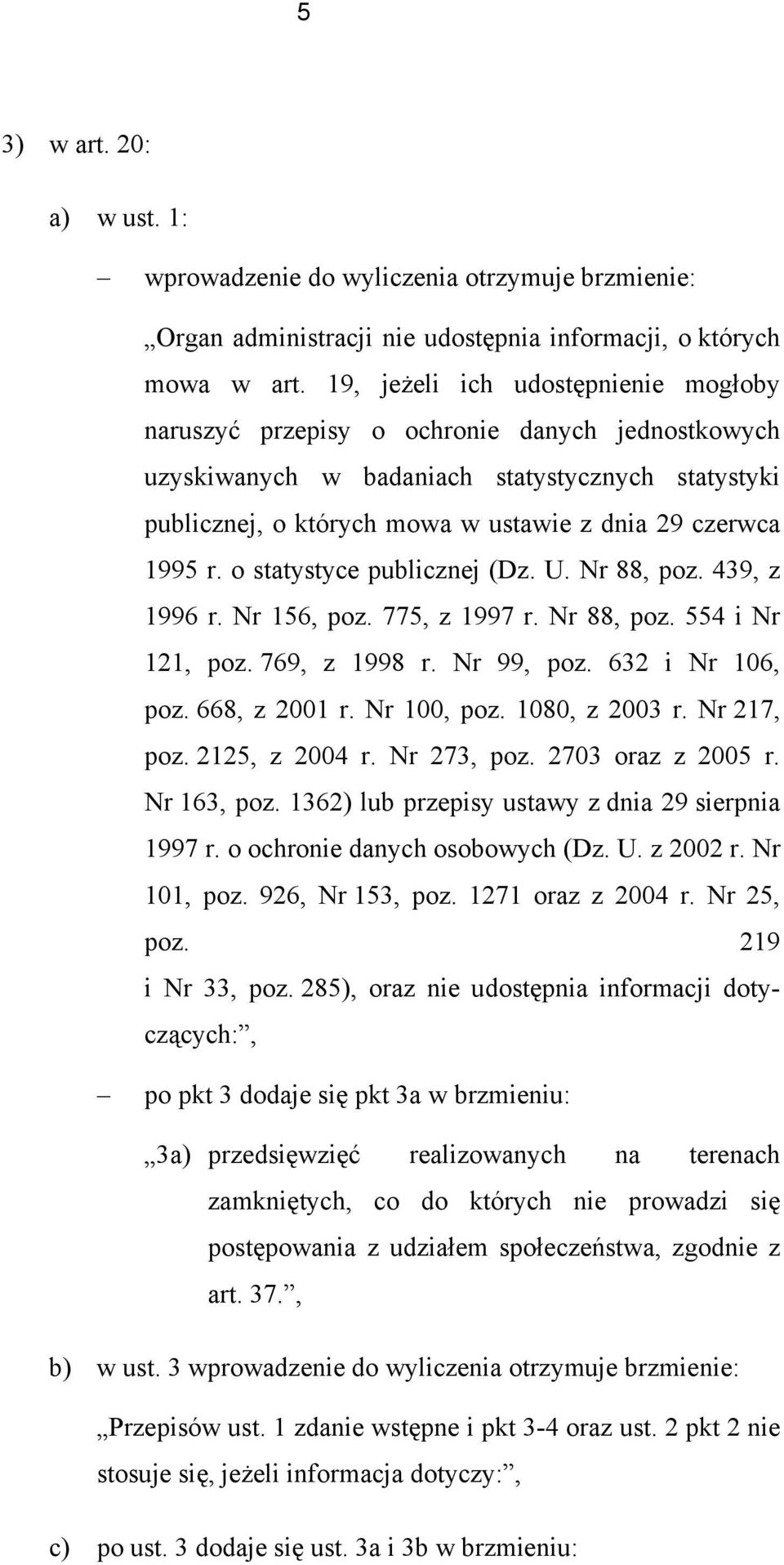 o statystyce publicznej (Dz. U. Nr 88, poz. 439, z 1996 r. Nr 156, poz. 775, z 1997 r. Nr 88, poz. 554 i Nr 121, poz. 769, z 1998 r. Nr 99, poz. 632 i Nr 106, poz. 668, z 2001 r. Nr 100, poz.