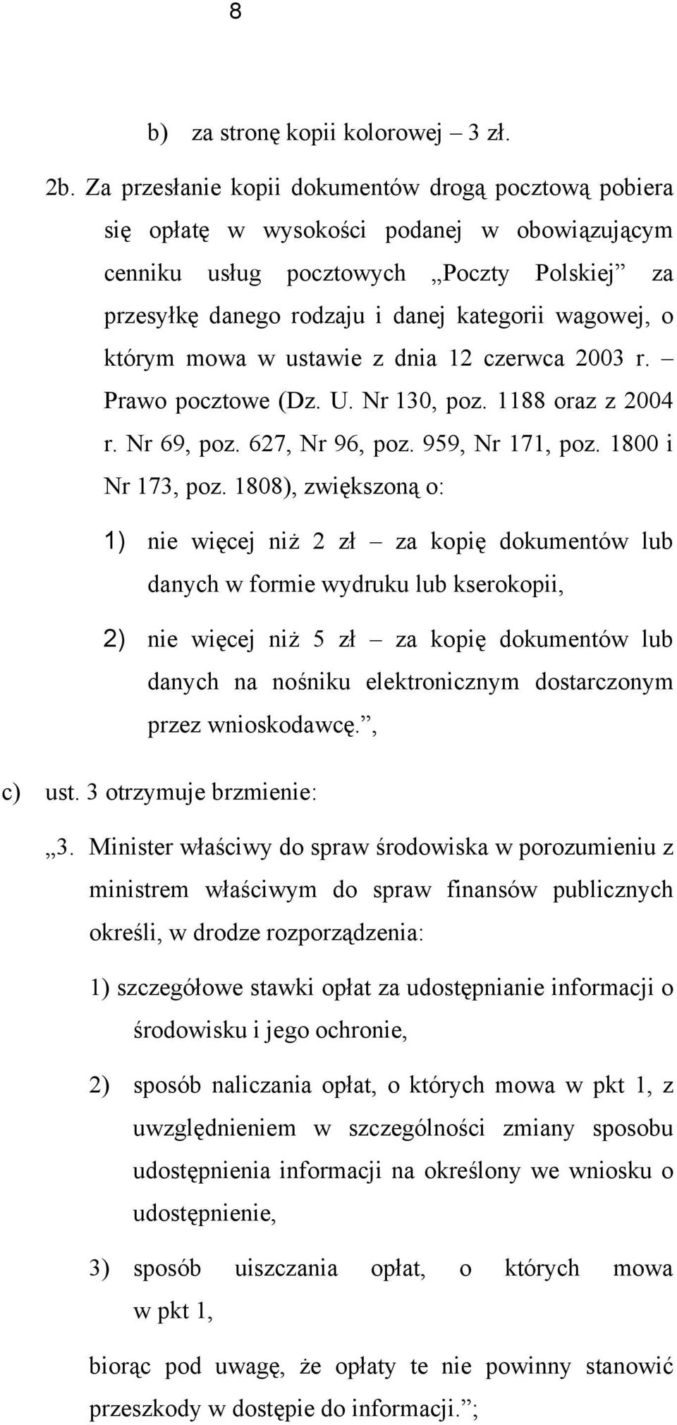 którym mowa w ustawie z dnia 12 czerwca 2003 r. Prawo pocztowe (Dz. U. Nr 130, poz. 1188 oraz z 2004 r. Nr 69, poz. 627, Nr 96, poz. 959, Nr 171, poz. 1800 i Nr 173, poz.