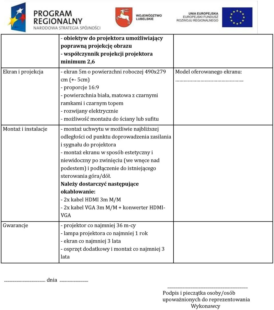 odległości od punktu doprowadzenia zasilania i sygnału do projektora - montaż ekranu w sposób estetyczny i niewidoczny po zwinięciu (we wnęce nad podestem) i podłączenie do istniejącego sterowania