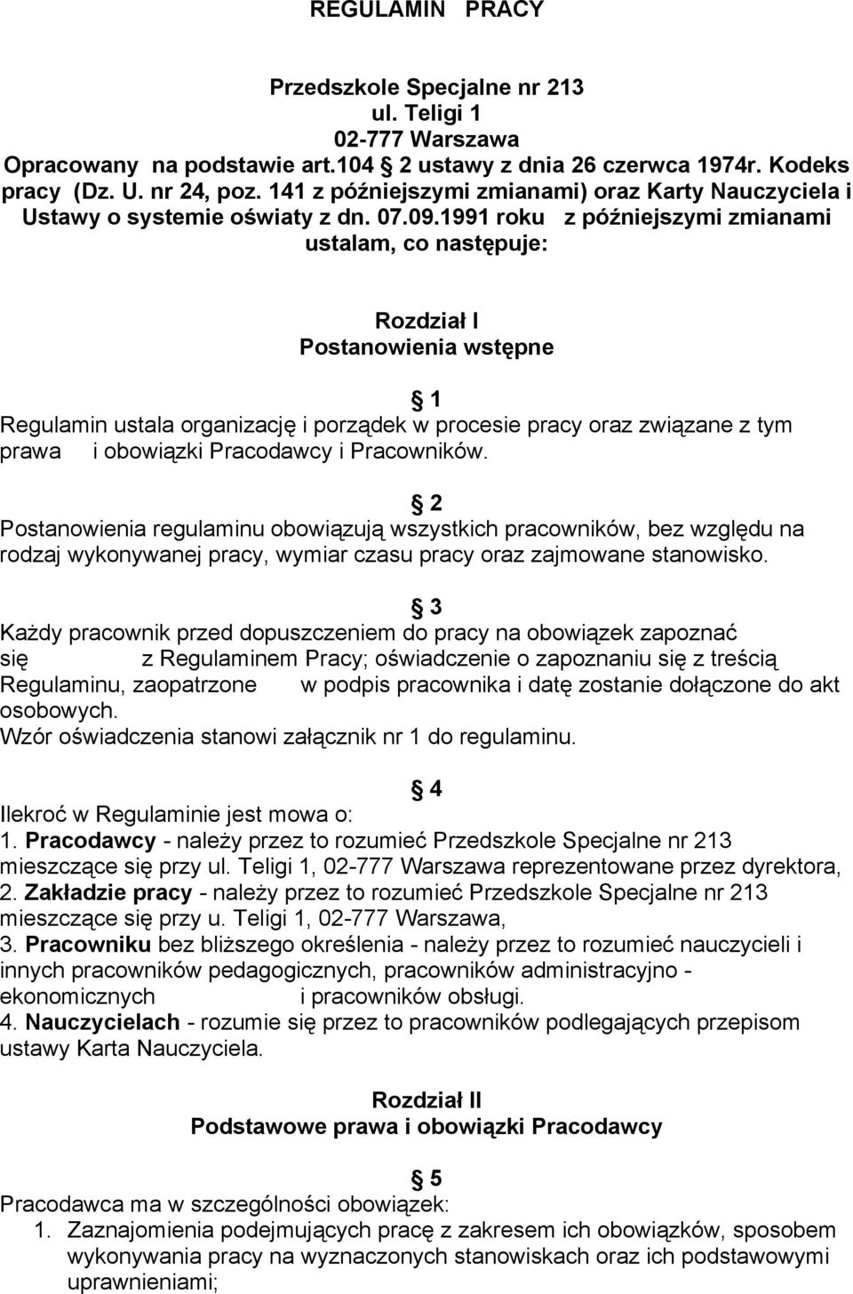 1991 roku z późniejszymi zmianami ustalam, co następuje: Rozdział I Postanowienia wstępne 1 Regulamin ustala organizację i porządek w procesie pracy oraz związane z tym prawa i obowiązki Pracodawcy i