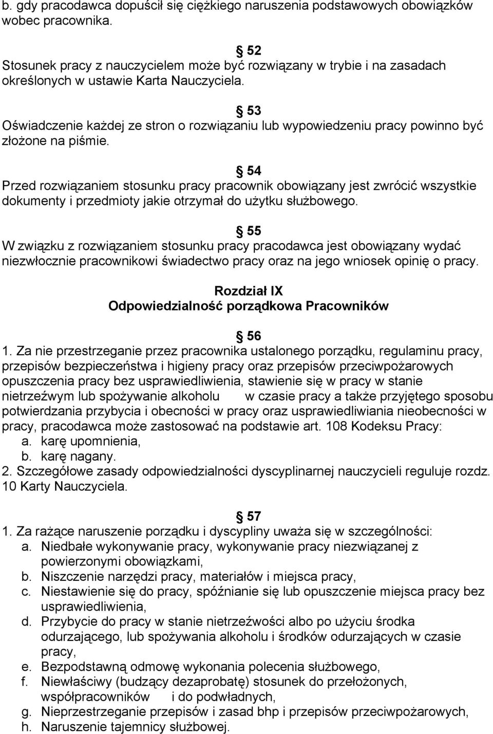 53 Oświadczenie każdej ze stron o rozwiązaniu lub wypowiedzeniu pracy powinno być złożone na piśmie.