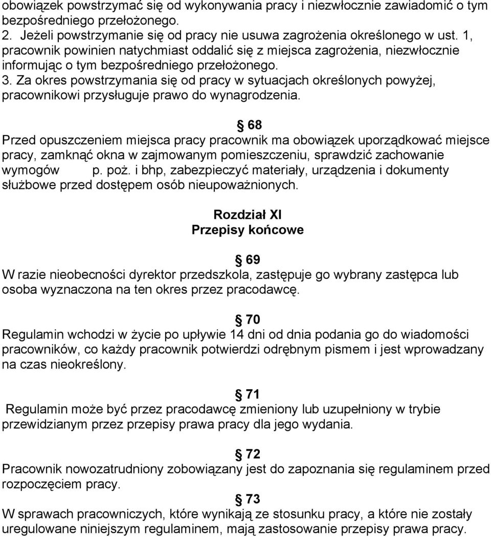 Za okres powstrzymania się od pracy w sytuacjach określonych powyżej, pracownikowi przysługuje prawo do wynagrodzenia.