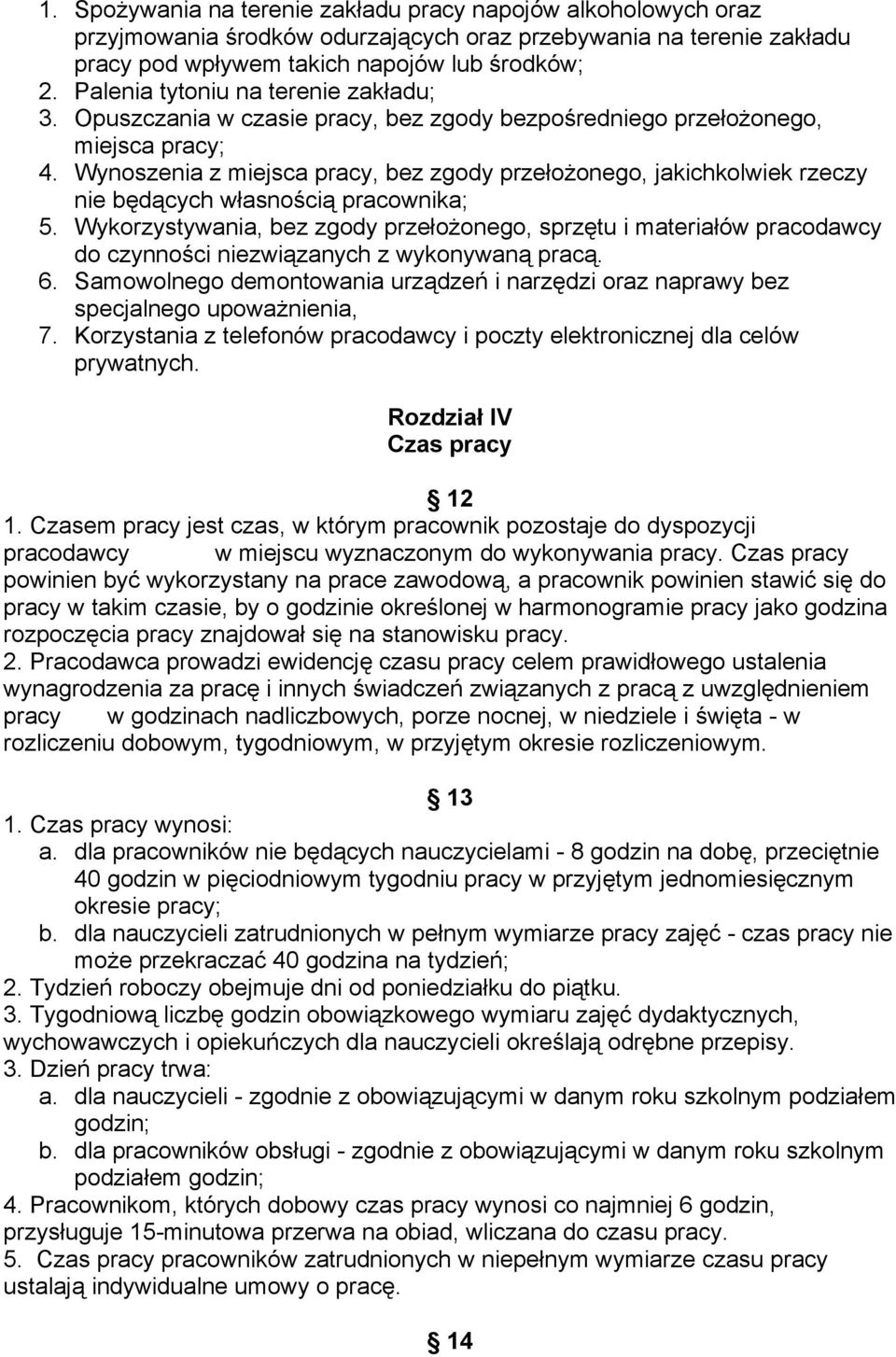 Wynoszenia z miejsca pracy, bez zgody przełożonego, jakichkolwiek rzeczy nie będących własnością pracownika; 5.