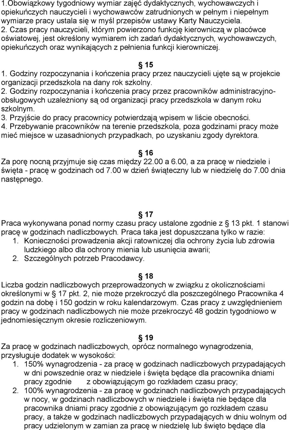 Czas pracy nauczycieli, którym powierzono funkcję kierowniczą w placówce oświatowej, jest określony wymiarem ich zadań dydaktycznych, wychowawczych, opiekuńczych oraz wynikających z pełnienia funkcji