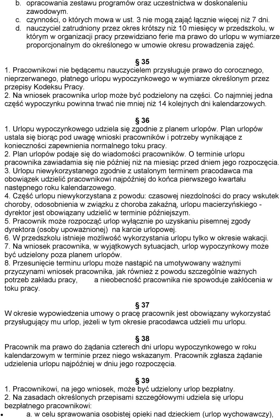 i. d. nauczyciel zatrudniony przez okres krótszy niż 10 miesięcy w przedszkolu, w którym w organizacji pracy przewidziano ferie ma prawo do urlopu w wymiarze proporcjonalnym do określonego w umowie