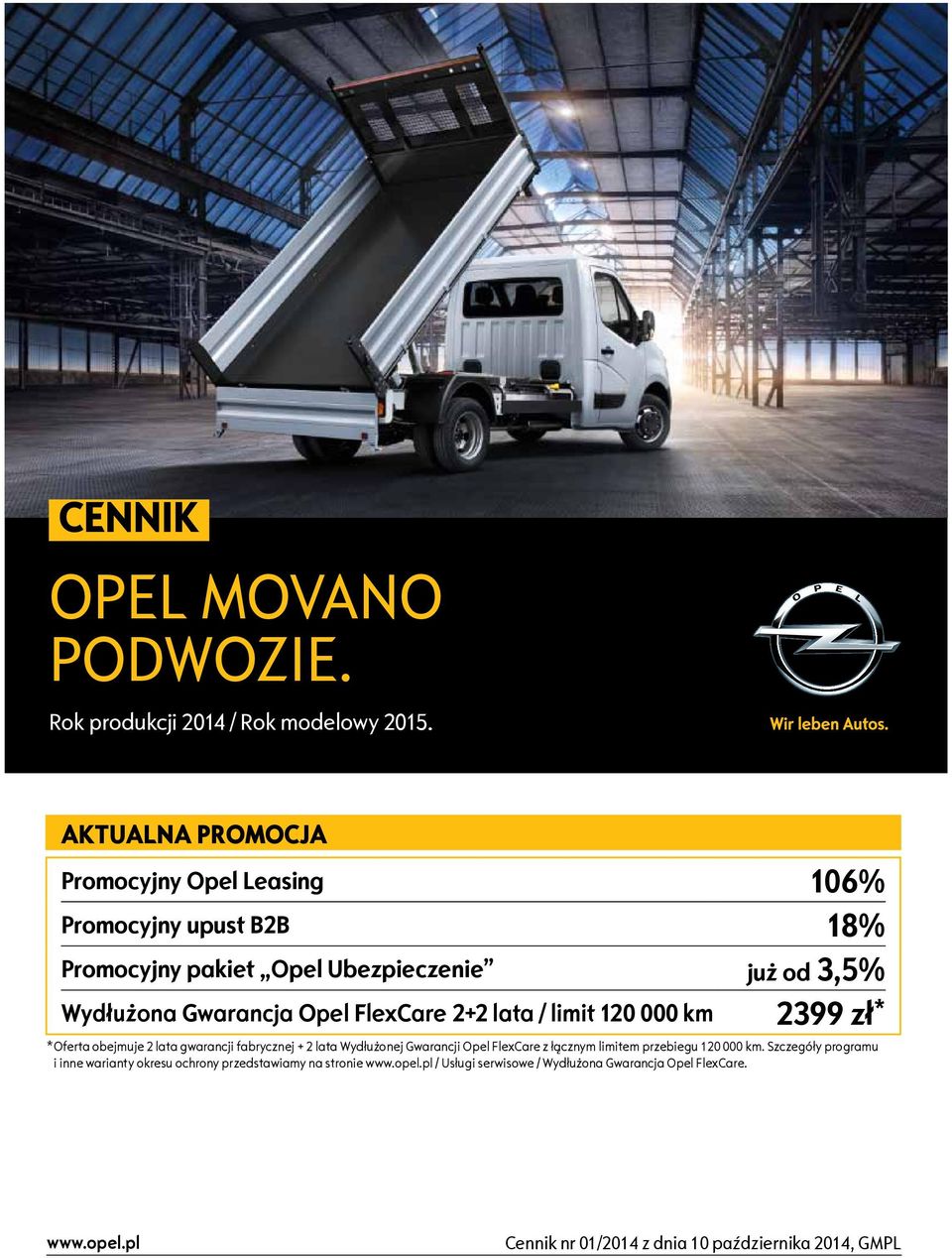 FlexCare 2+2 lata / limit 120 000 km 2399 zł * *Oferta obejmuje 2 lata gwarancji fabrycznej + 2 lata Wydłużonej Gwarancji Opel FlexCare z łącznym