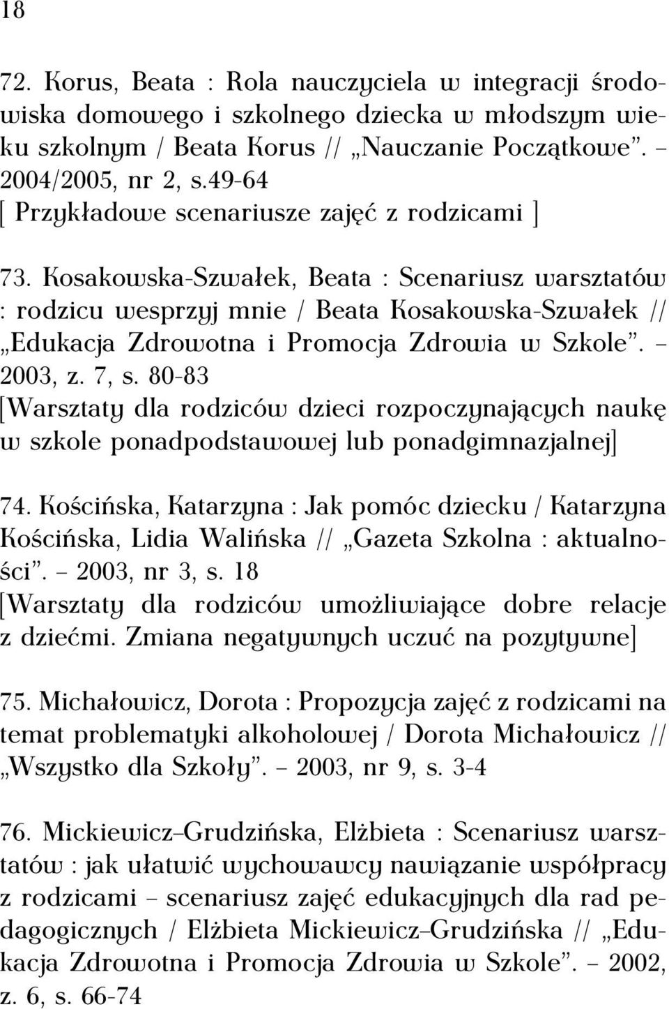 Kosakowska-Szwałek, Beata : Scenariusz warsztatów : rodzicu wesprzyj mnie / Beata Kosakowska-Szwałek // Edukacja Zdrowotna i Promocja Zdrowia w Szkole. 2003, z. 7, s.