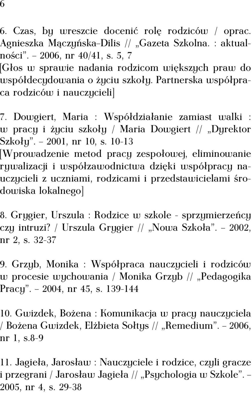 Dowgiert, Maria : Współdziałanie zamiast walki : w pracy i życiu szkoły / Maria Dowgiert // Dyrektor Szkoły. 2001, nr 10, s.