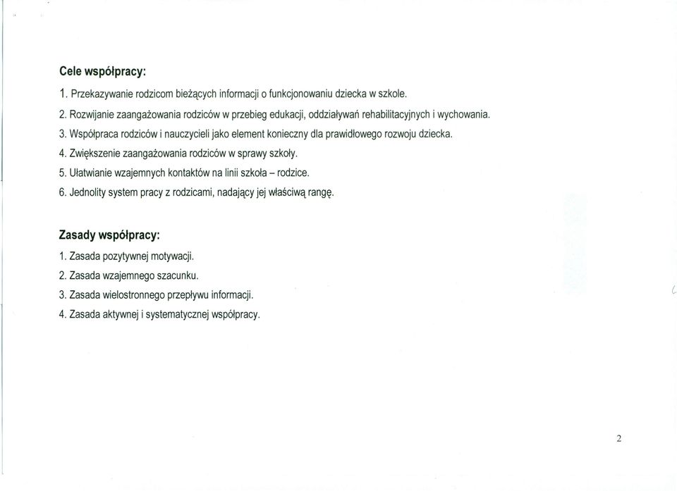 Współpraca rodziców i nauczycieli jako element konieczny dla prawidłowego rozwoju dziecka. 4. Zwiększenie zaangażowania rodziców w sprawy szkoły. 5.