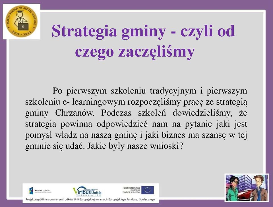 Podczas szkoleń dowiedzieliśmy, że strategia powinna odpowiedzieć nam na pytanie jaki