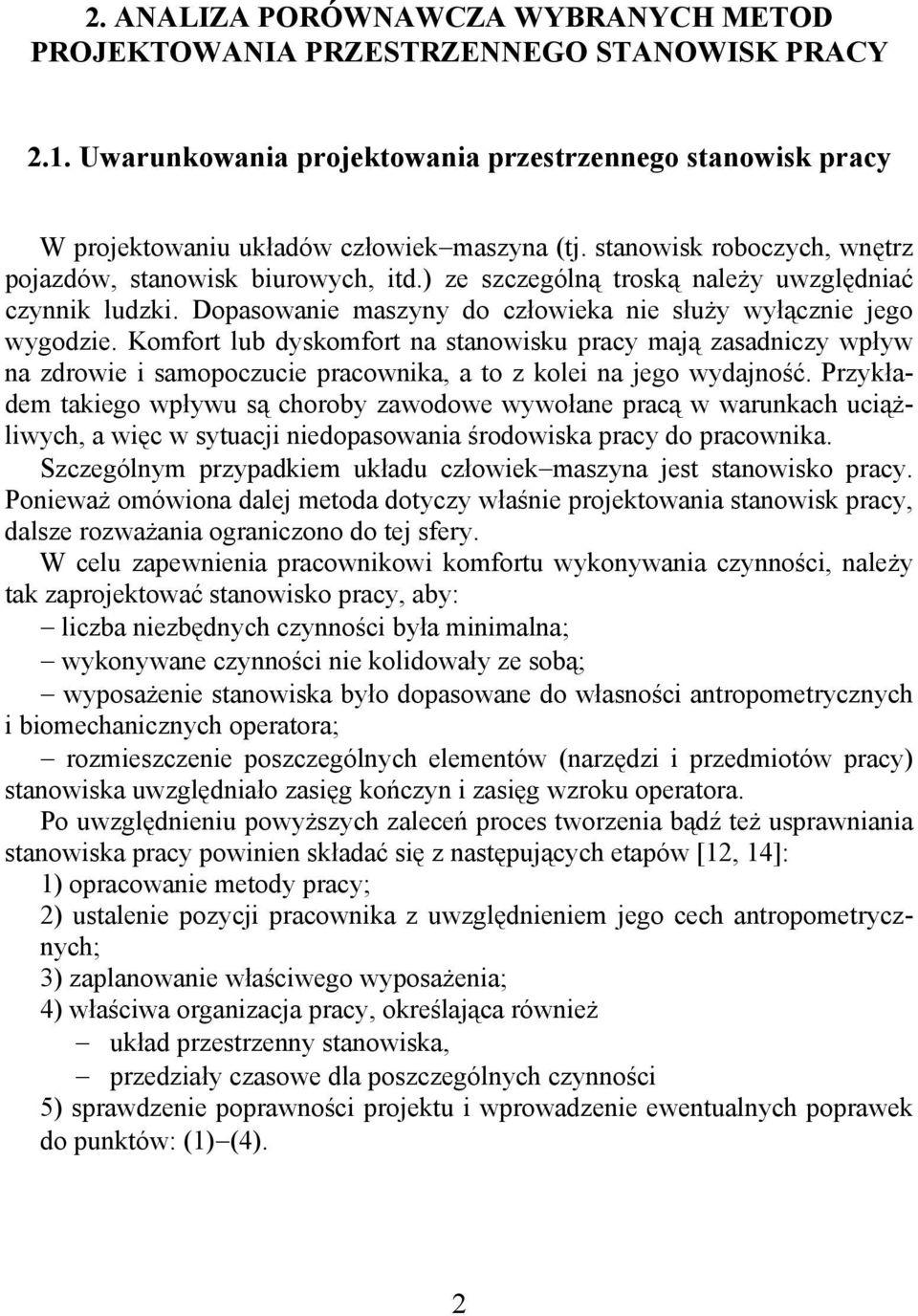 Komfort lub dyskomfort na stanowisku pracy mają zasadniczy wpływ na zdrowie i samopoczucie pracownika, a to z kolei na jego wydajność.