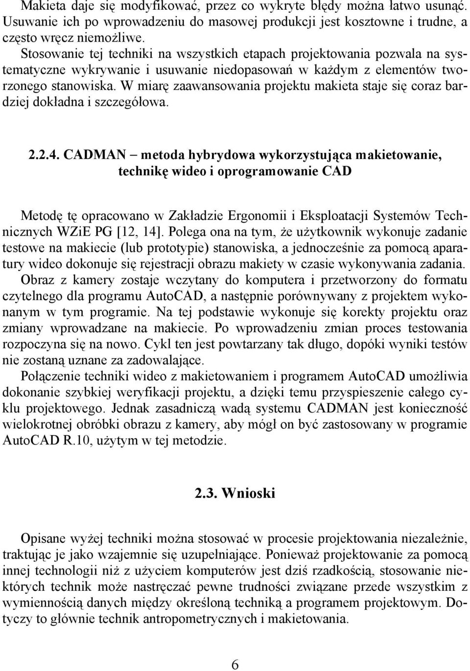 W miarę zaawansowania projektu makieta staje się coraz bardziej dokładna i szczegółowa. 2.2.4.