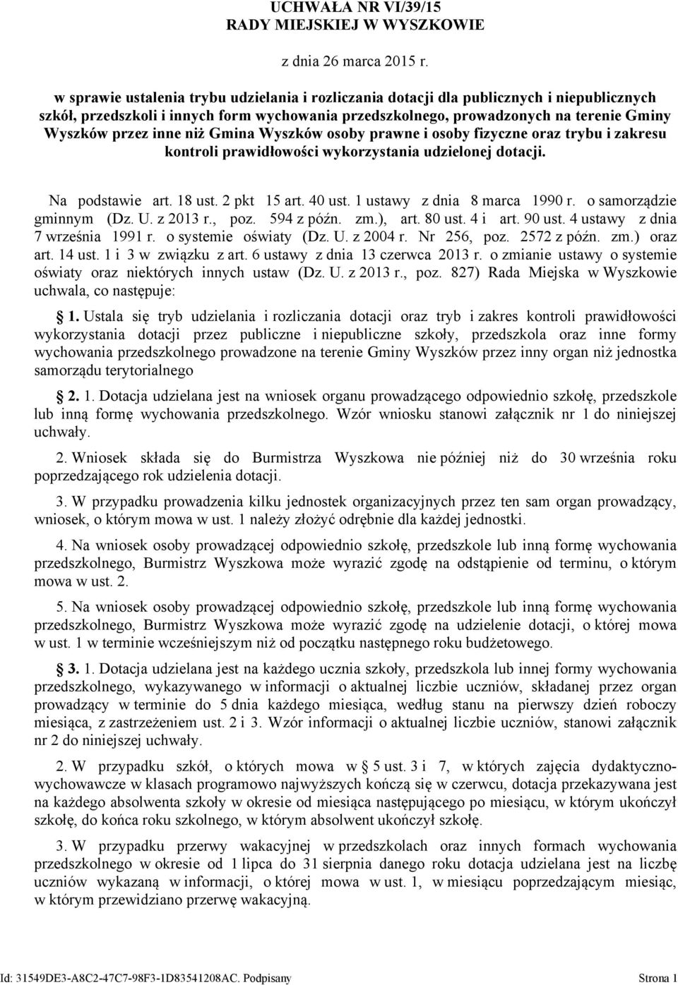 inne niż Gmina Wyszków osoby prawne i osoby fizyczne oraz trybu i zakresu kontroli prawidłowości wykorzystania udzielonej dotacji. Na podstawie art. 18 ust. 2 pkt 15 art. 40 ust.