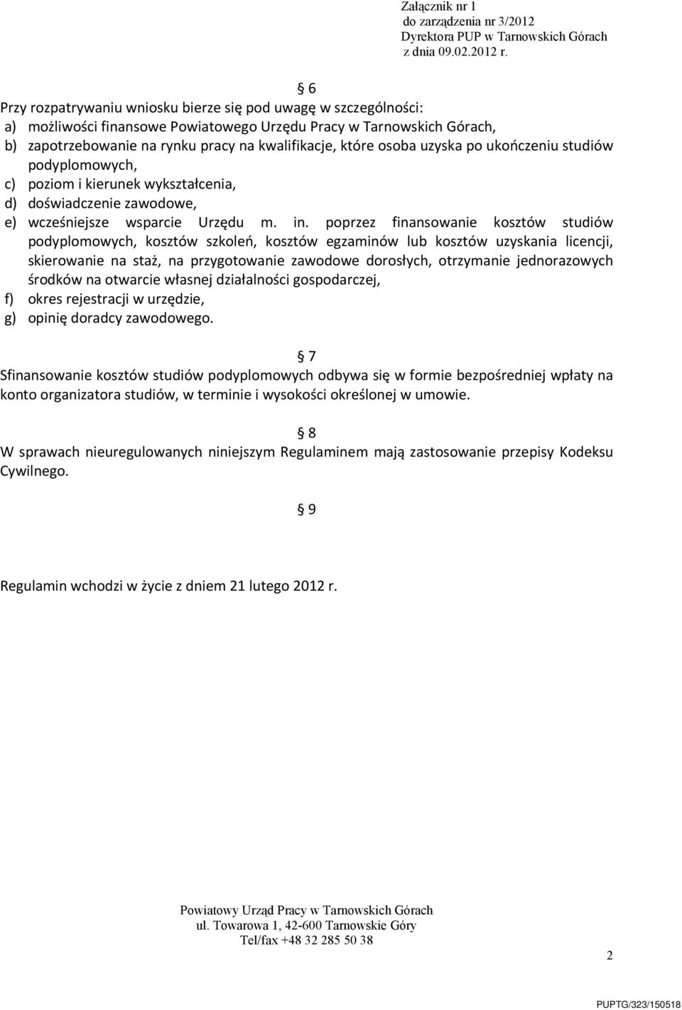 osoba uzyska po ukończeniu studiów podyplomowych, c) poziom i kierunek wykształcenia, d) doświadczenie zawodowe, e) wcześniejsze wsparcie Urzędu m. in.