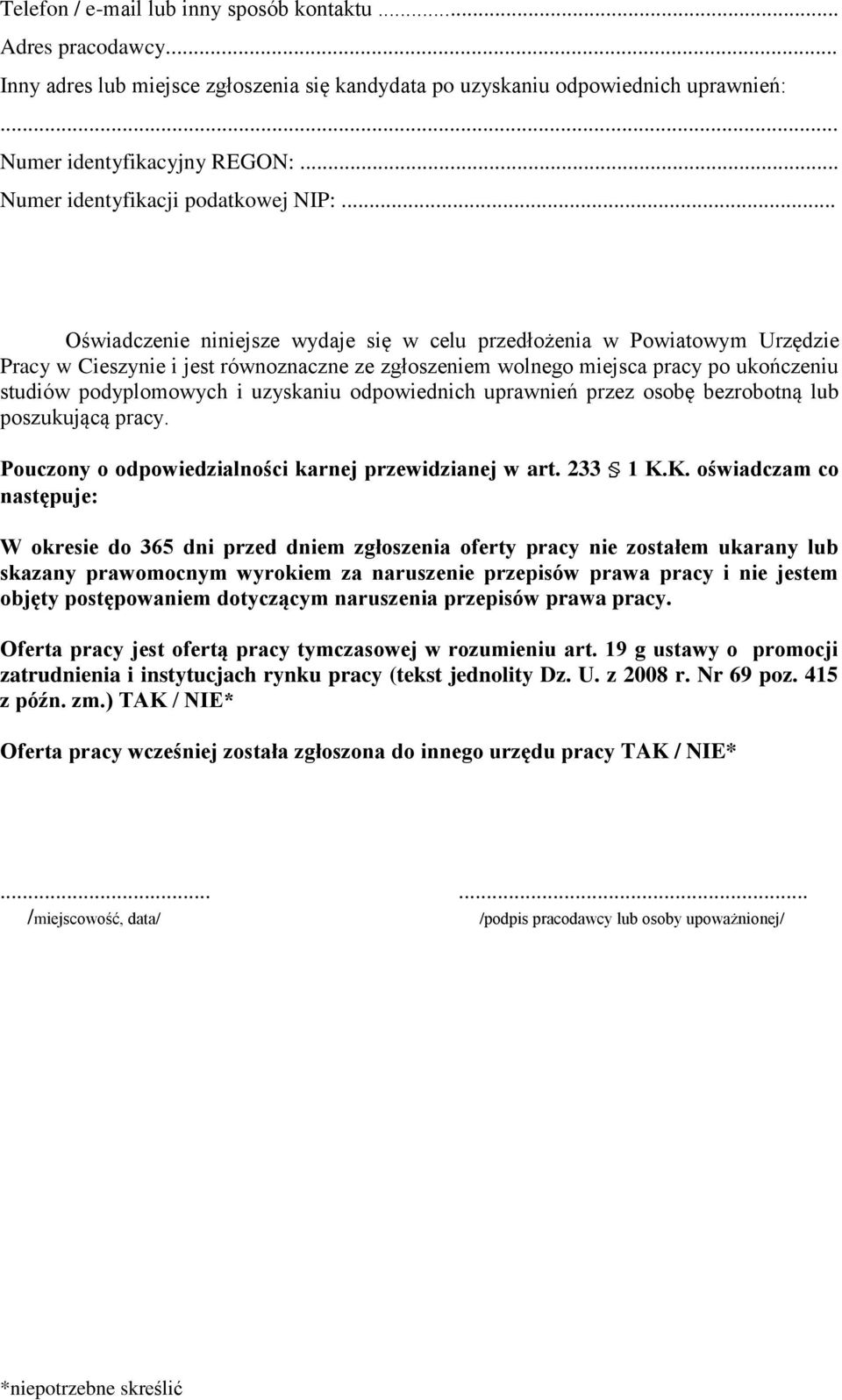 .. Oświadczenie niniejsze wydaje się w celu przedłożenia w Powiatowym Urzędzie Pracy w Cieszynie i jest równoznaczne ze zgłoszeniem wolnego miejsca pracy po ukończeniu studiów podyplomowych i