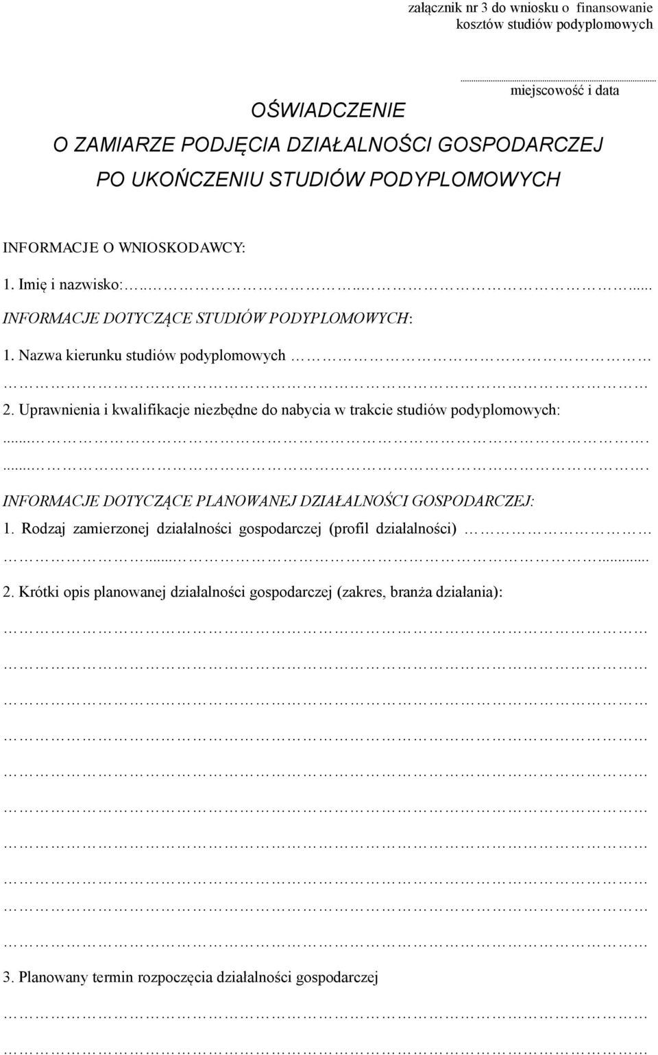 Uprawnienia i kwalifikacje niezbędne do nabycia w trakcie studiów podyplomowych:........ INFORMACJE DOTYCZĄCE PLANOWANEJ DZIAŁALNOŚCI GOSPODARCZEJ: 1.