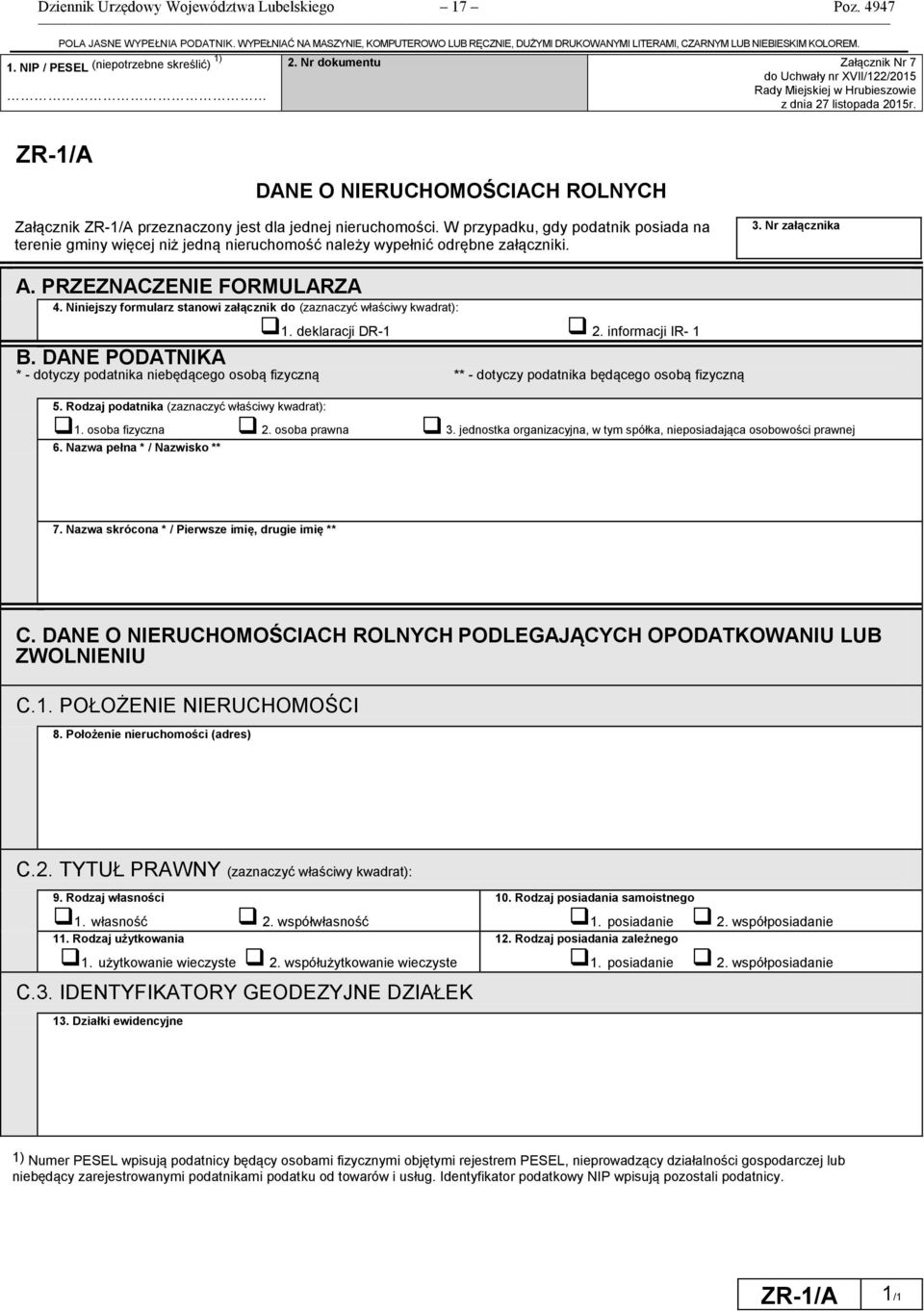 ZR-1/A DANE O NIERUCHOMOŚCIACH ROLNYCH Załącznik ZR-1/A przeznaczony jest dla jednej nieruchomości.