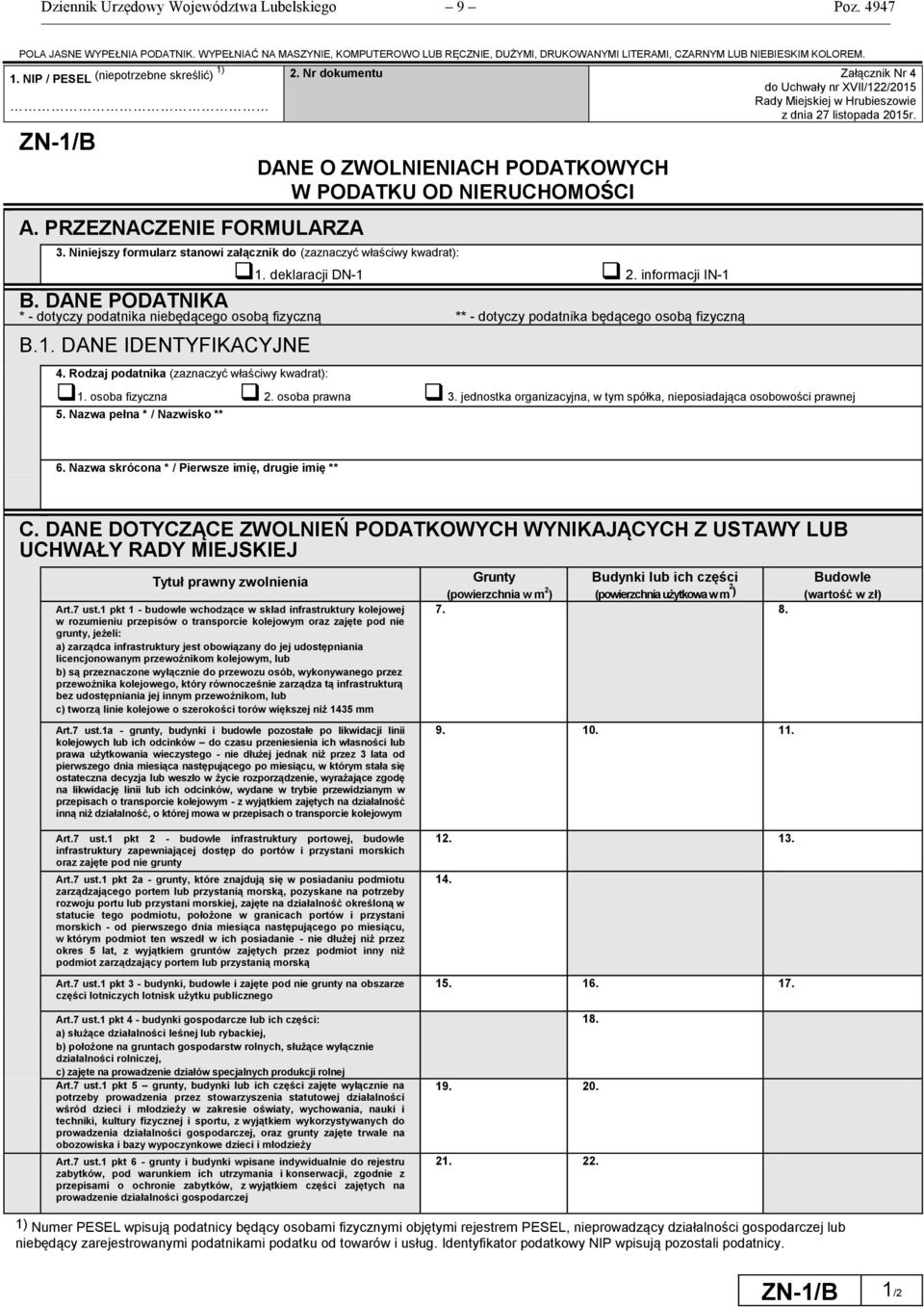 DANE O ZWOLNIENIACH PODATKOWYCH W PODATKU OD NIERUCHOMOŚCI 3. Niniejszy formularz stanowi załącznik do (zaznaczyć właściwy kwadrat): 1. deklaracji DN-1 2. informacji IN-1 B.