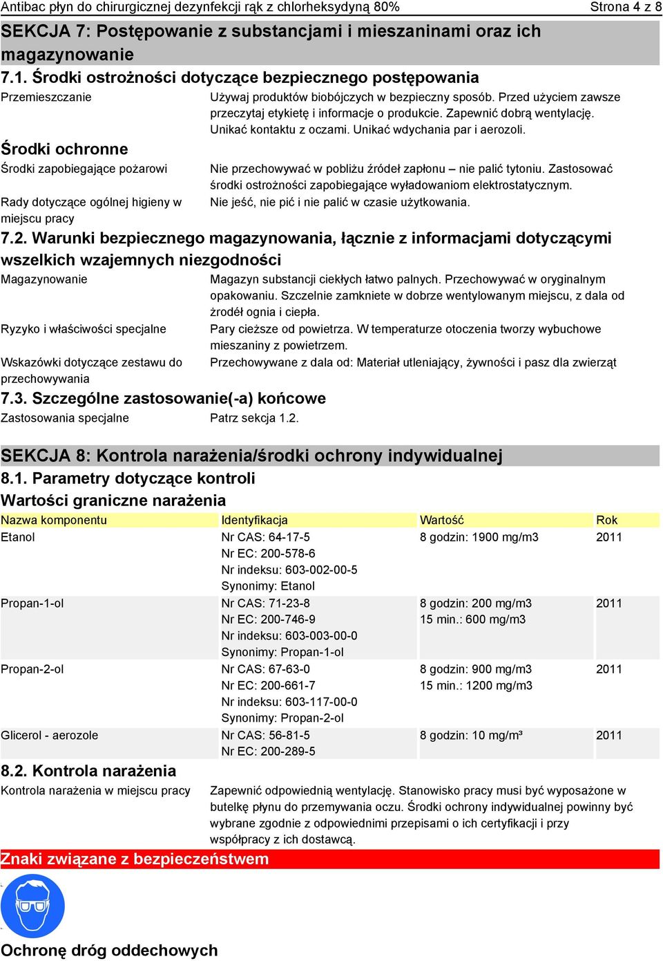 bezpieczny sposób. Przed użyciem zawsze przeczytaj etykietę i informacje o produkcie. Zapewnić dobrą wentylację. Unikać kontaktu z oczami. Unikać wdychania par i aerozoli.