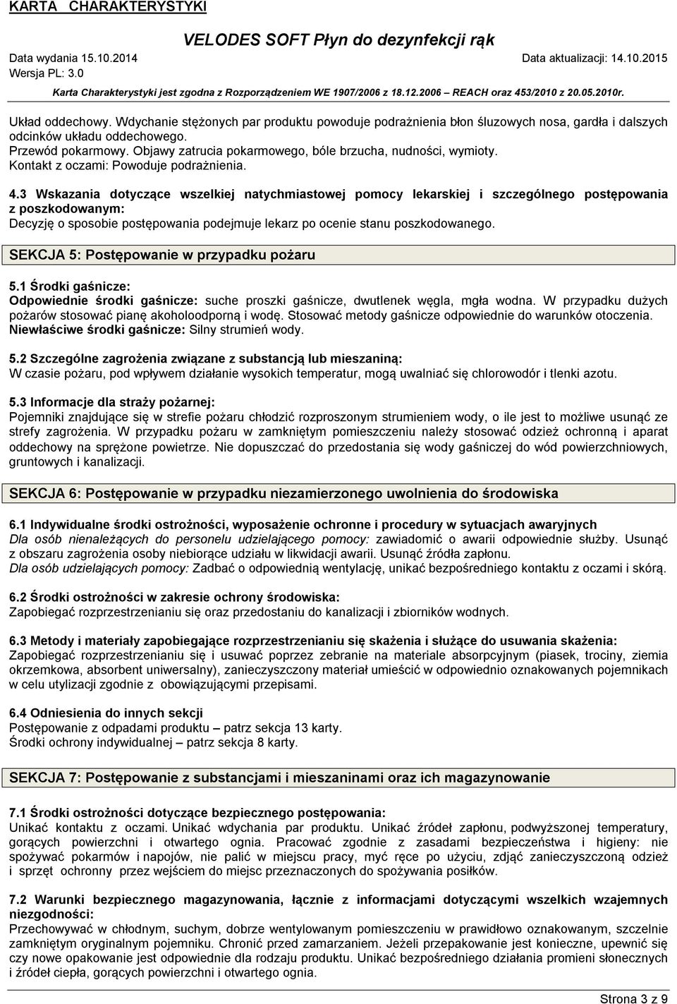 3 Wskazania dotyczące wszelkiej natychmiastowej pomocy lekarskiej i szczególnego postępowania z poszkodowanym: Decyzję o sposobie postępowania podejmuje lekarz po ocenie stanu poszkodowanego.