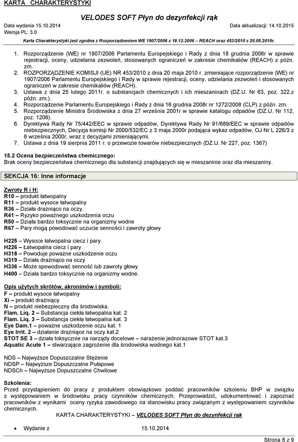 zmieniające rozporządzenie (WE) nr 1907/2006 Parlamentu Europejskiego i Rady w sprawie rejestracji, oceny, udzielania zezwoleń i stosowanych ograniczeń w zakresie chemikaliów (REACH). 3.