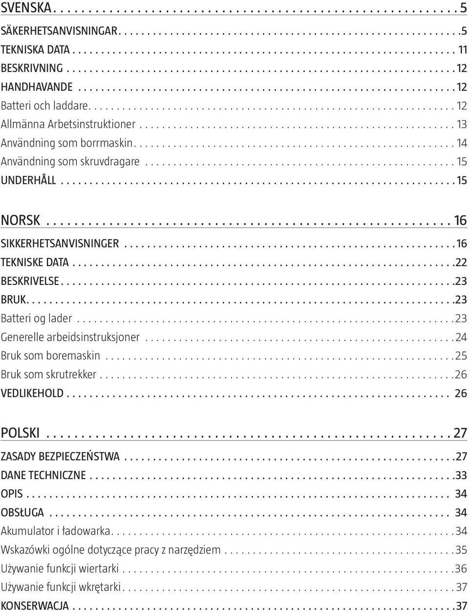 ...................................................... 15 UNDERHÅLL 15 NORSK 16 SIKKERHETSANVISNINGER 16 TEKNISKE DATA 22 BESKRIVELSE 23 BRUK 23 Batteri og lader...................................................................23 Generelle arbeidsinstruksjoner.