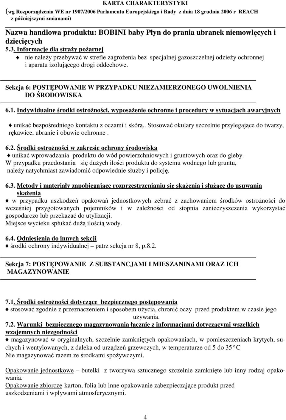 Indywidualne środki ostrożności, wyposażenie ochronne i procedury w sytuacjach awaryjnych unikać bezpośredniego kontaktu z oczami i skórą.