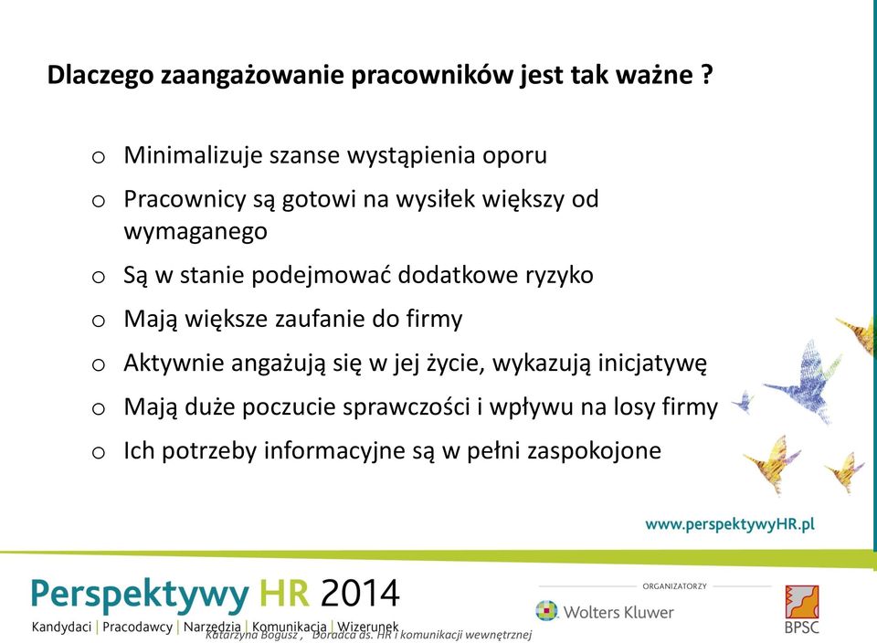 o Są w stanie podejmowad dodatkowe ryzyko o Mają większe zaufanie do firmy o Aktywnie angażują