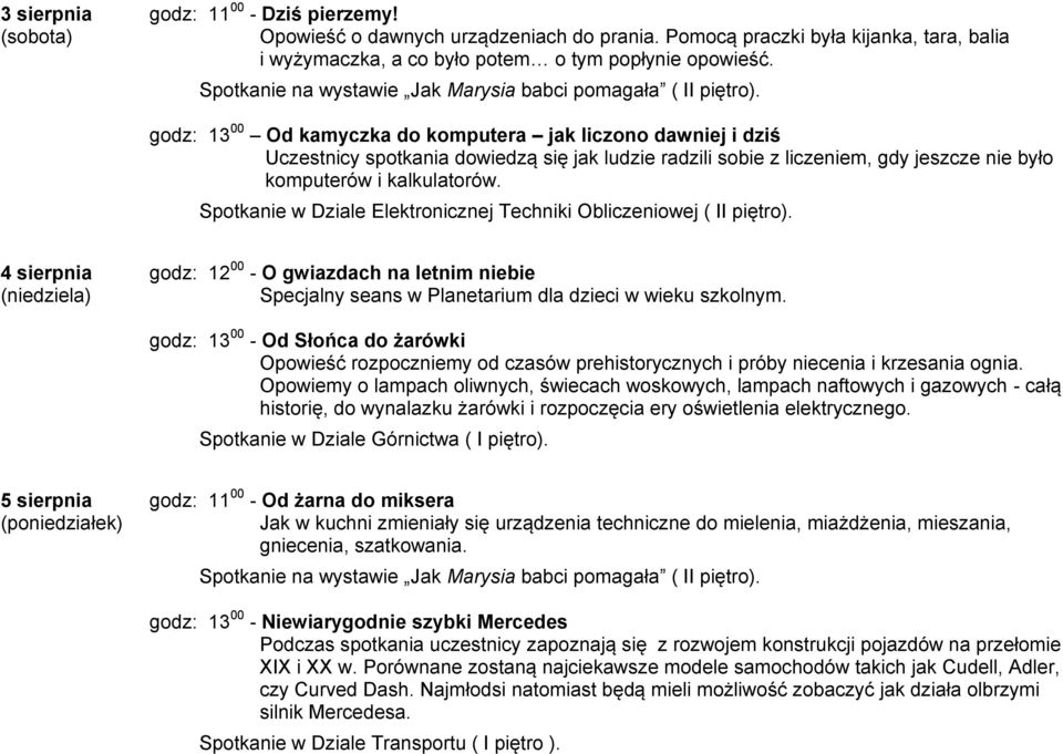 godz: 13 00 Od kamyczka do komputera jak liczono dawniej i dziś Uczestnicy spotkania dowiedzą się jak ludzie radzili sobie z liczeniem, gdy jeszcze nie było komputerów i kalkulatorów.