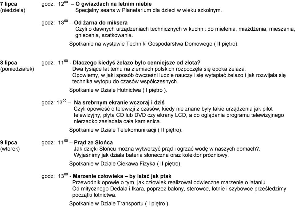 Spotkanie na wystawie Techniki Gospodarstwa Domowego ( II piętro). 8 lipca godz: 11 00 - Dlaczego kiedyś żelazo było cenniejsze od złota?