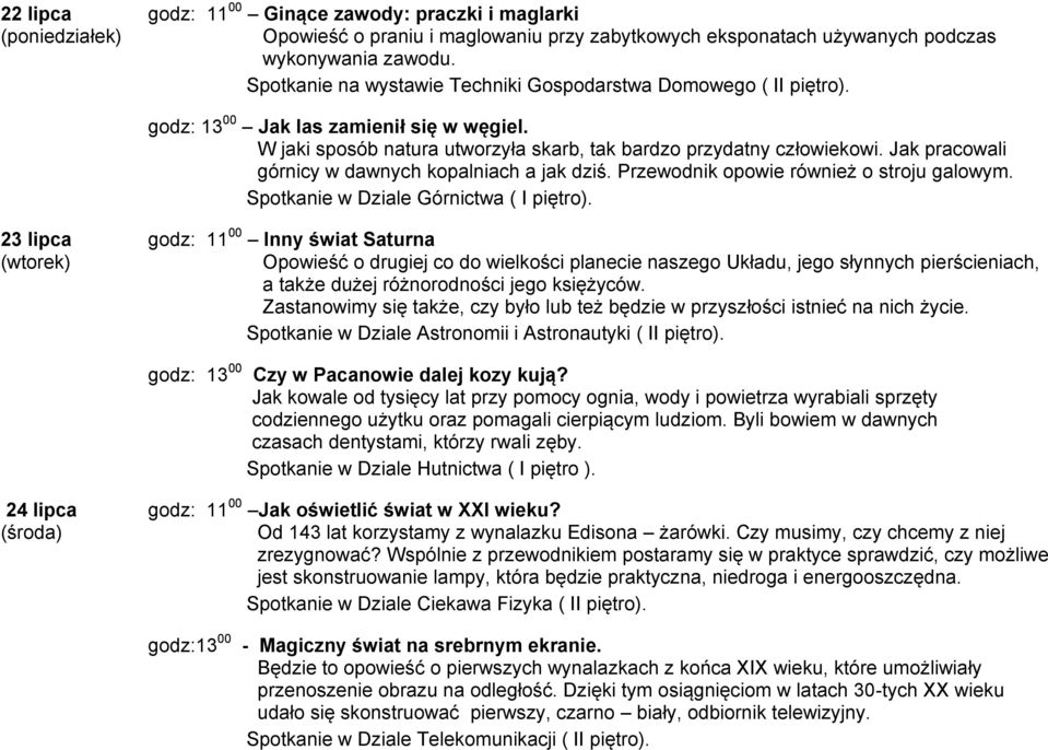 Jak pracowali górnicy w dawnych kopalniach a jak dziś. Przewodnik opowie również o stroju galowym. Spotkanie w Dziale Górnictwa ( I piętro).