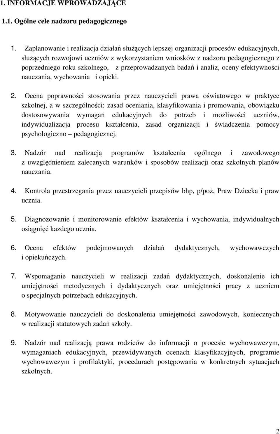 przeprowadzanych badań i analiz, oceny efektywności nauczania, wychowania i opieki. 2.