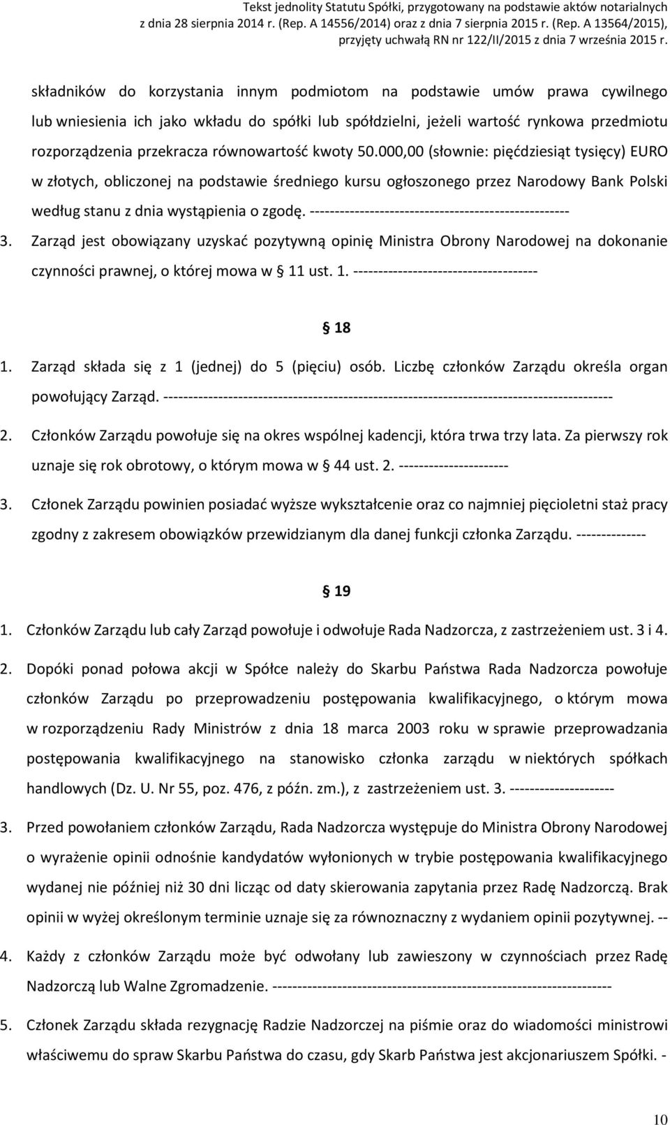 ---------------------------------------------------- 3. Zarząd jest obowiązany uzyskać pozytywną opinię Ministra Obrony Narodowej na dokonanie czynności prawnej, o której mowa w 11