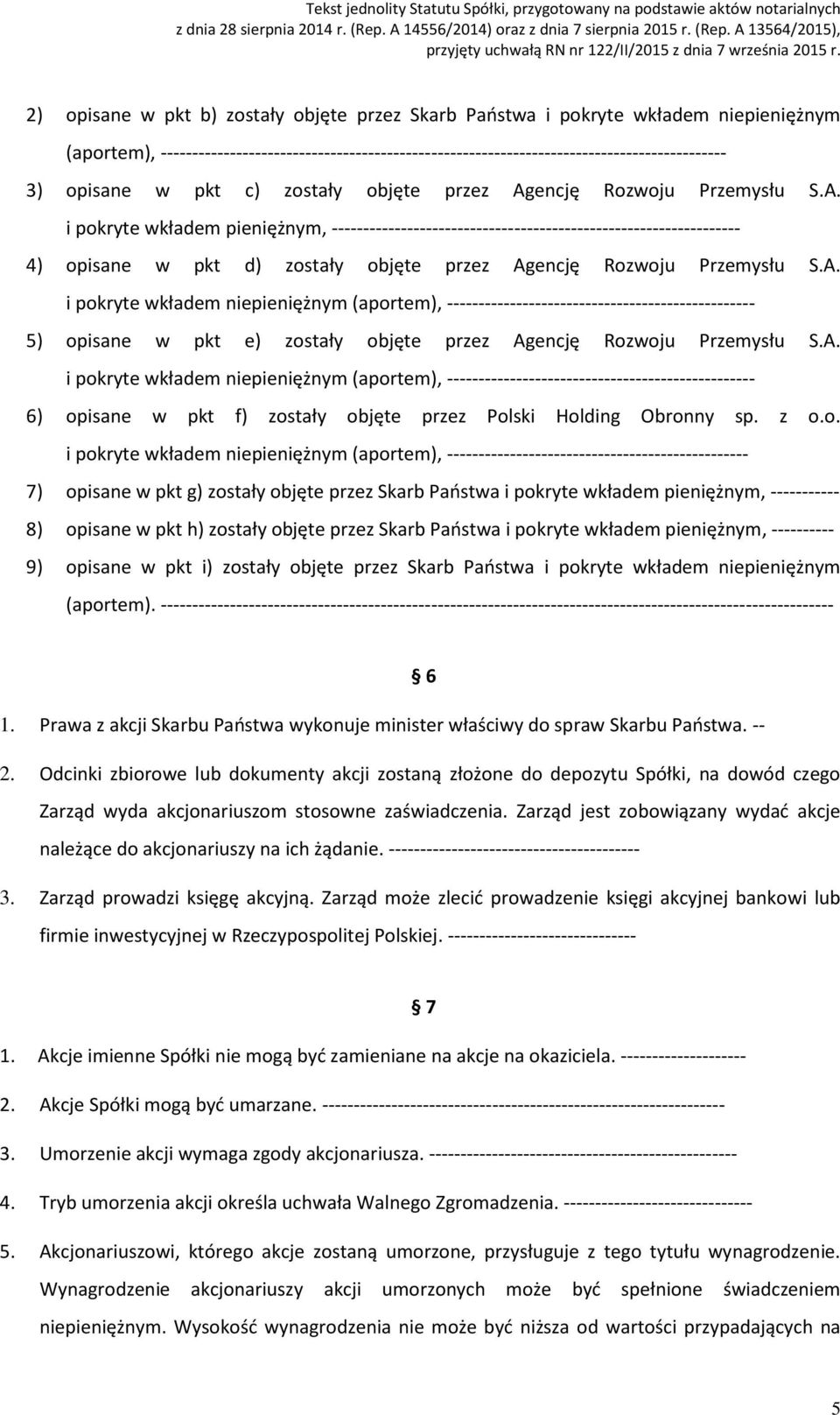 A. i pokryte wkładem niepieniężnym (aportem), ------------------------------------------------- 5) opisane w pkt e) zostały objęte przez Agencję Rozwoju Przemysłu S.A. i pokryte wkładem niepieniężnym (aportem), ------------------------------------------------- 6) opisane w pkt f) zostały objęte przez Polski Holding Obronny sp.