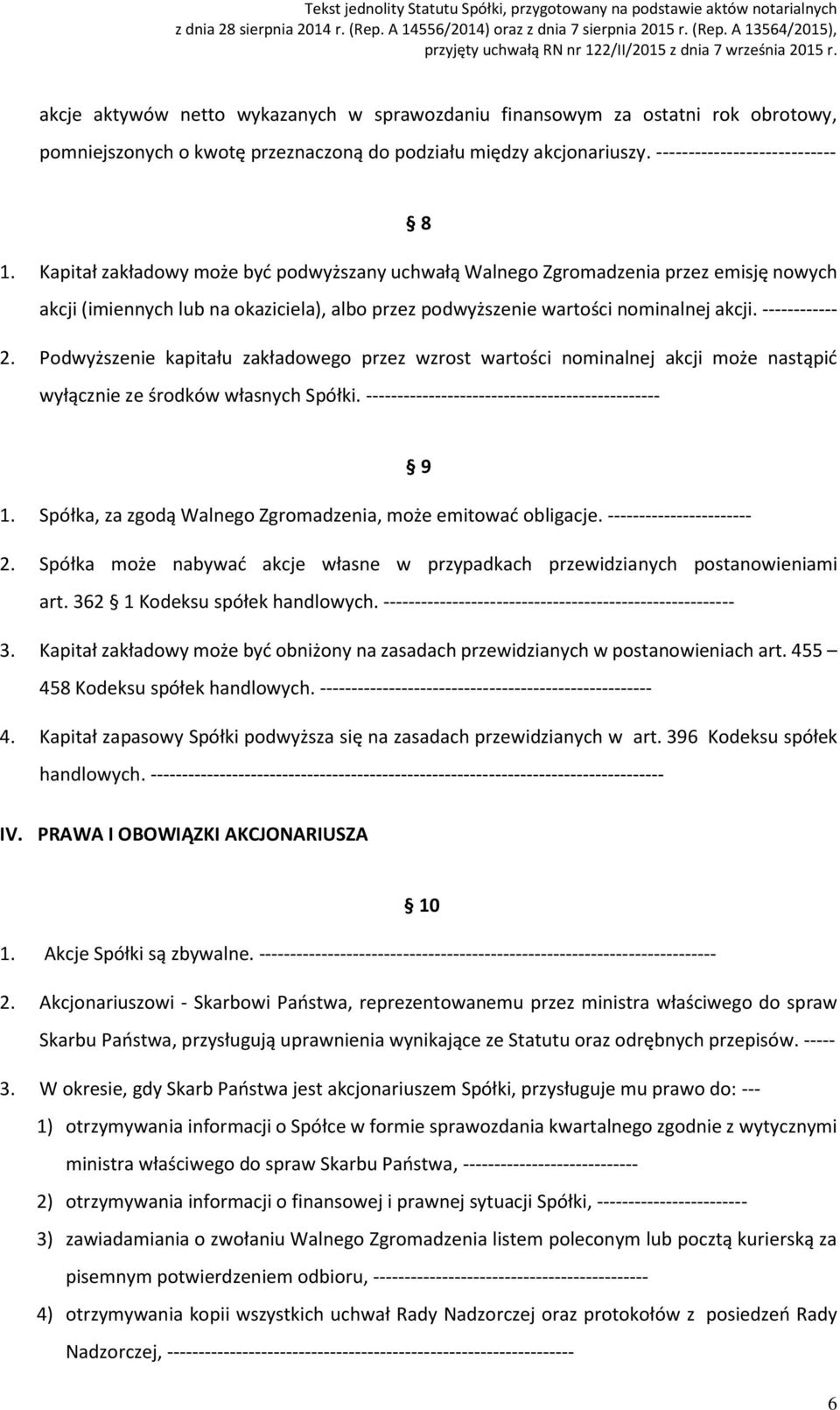 Podwyższenie kapitału zakładowego przez wzrost wartości nominalnej akcji może nastąpić wyłącznie ze środków własnych Spółki. ----------------------------------------------- 9 1.