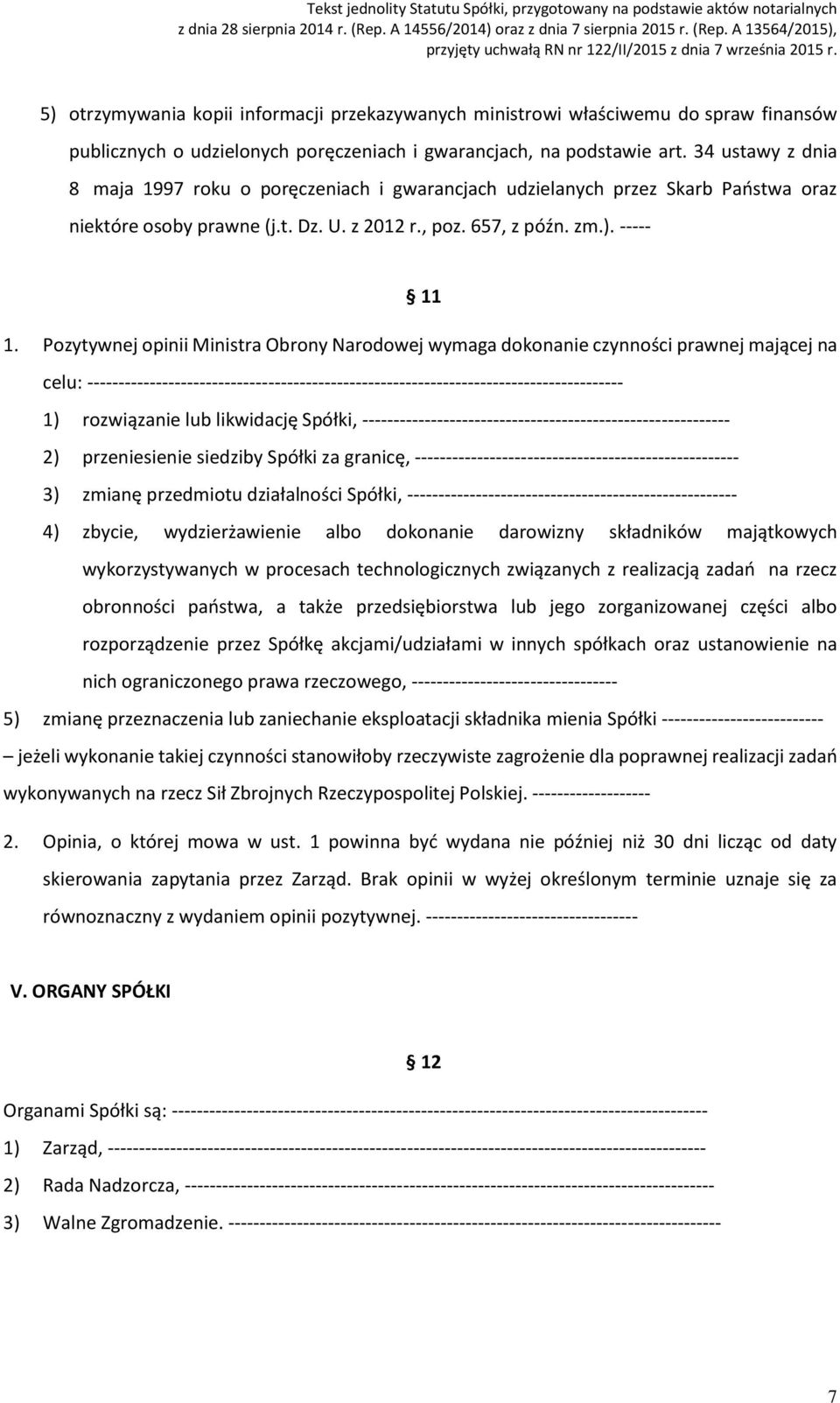 Pozytywnej opinii Ministra Obrony Narodowej wymaga dokonanie czynności prawnej mającej na celu: -------------------------------------------------------------------------------------- 1) rozwiązanie