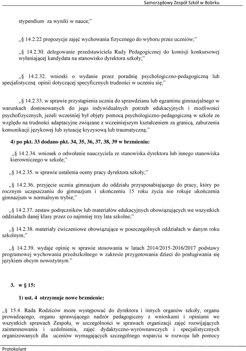 wnioski o wydanie przez poradnię psychologiczno-pedagogiczną lub specjalistyczną opinii dotyczącej specyficznych trudności w uczeniu się; 14.2.33.