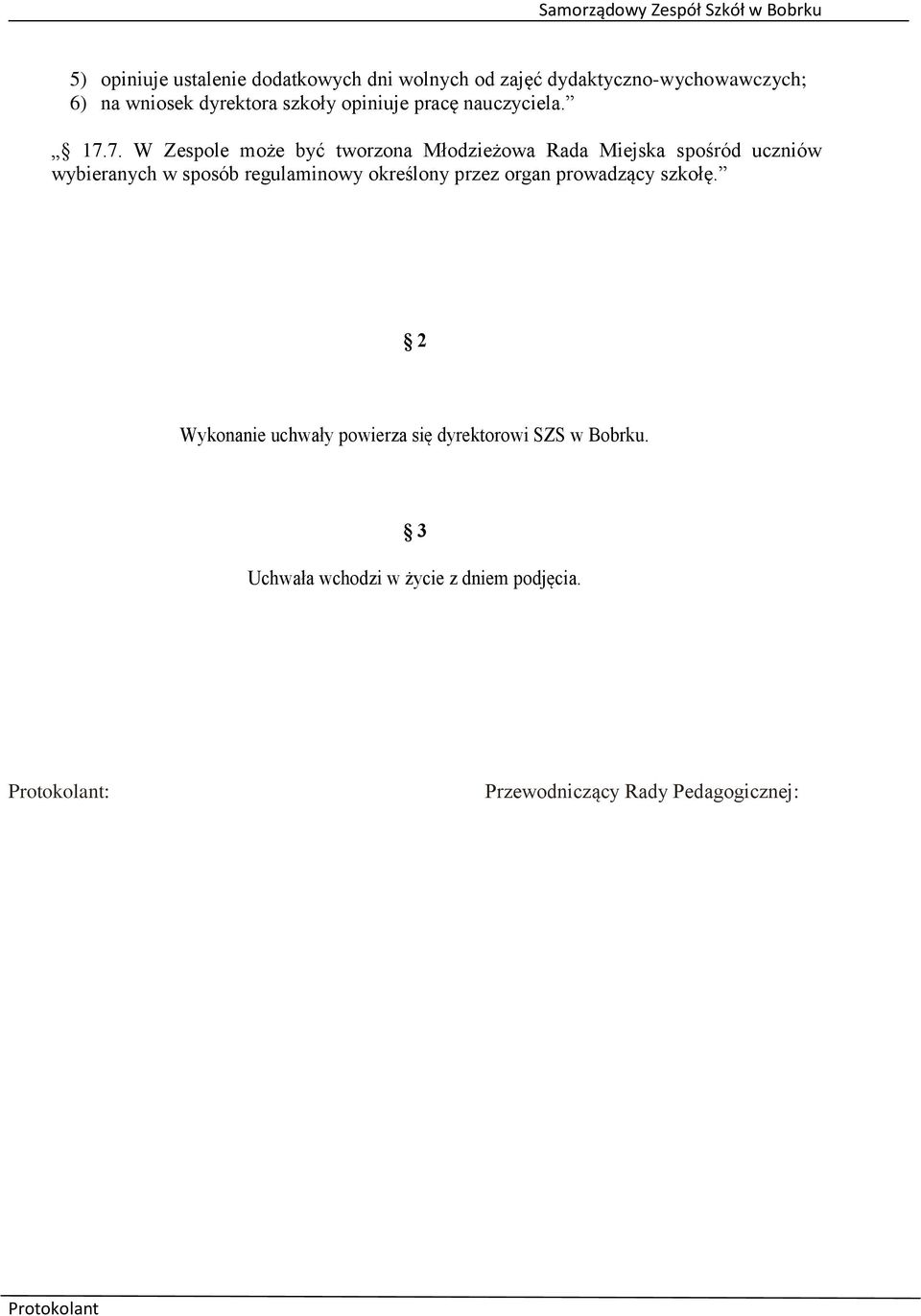 7. W Zespole może być tworzona Młodzieżowa Rada Miejska spośród uczniów wybieranych w sposób regulaminowy