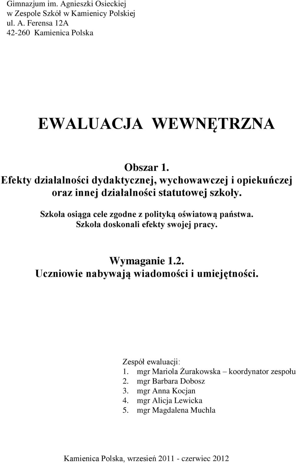 Szkoła osiąga cele zgodne z polityką oświatową państwa. Szkoła doskonali efekty swojej pracy. Wymaganie 1.2.