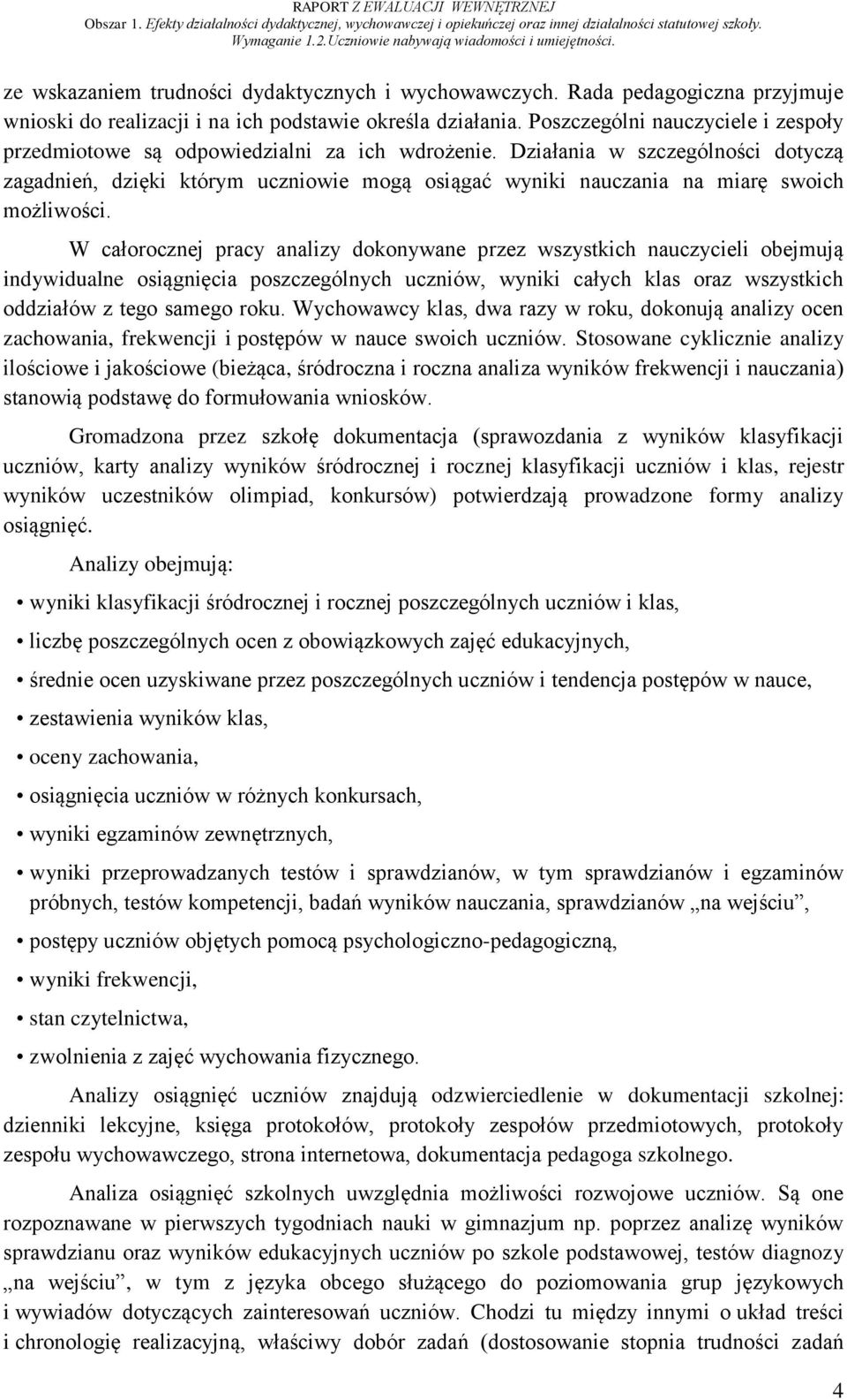 Działania w szczególności dotyczą zagadnień, dzięki którym uczniowie mogą osiągać wyniki nauczania na miarę swoich możliwości.