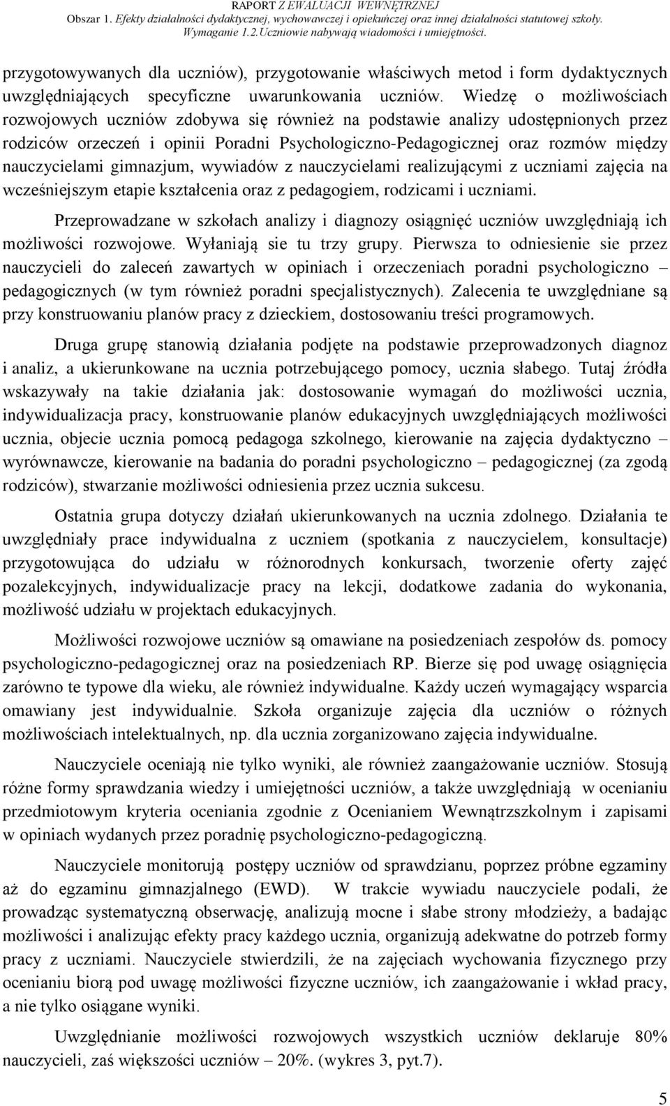 nauczycielami gimnazjum, wywiadów z nauczycielami realizującymi z uczniami zajęcia na wcześniejszym etapie kształcenia oraz z pedagogiem, rodzicami i uczniami.