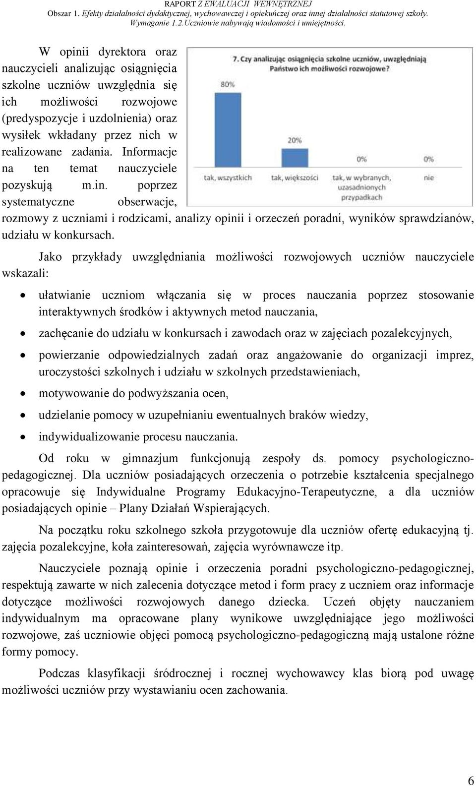 Jako przykłady uwzględniania możliwości rozwojowych uczniów nauczyciele wskazali: ułatwianie uczniom włączania się w proces nauczania poprzez stosowanie interaktywnych środków i aktywnych metod