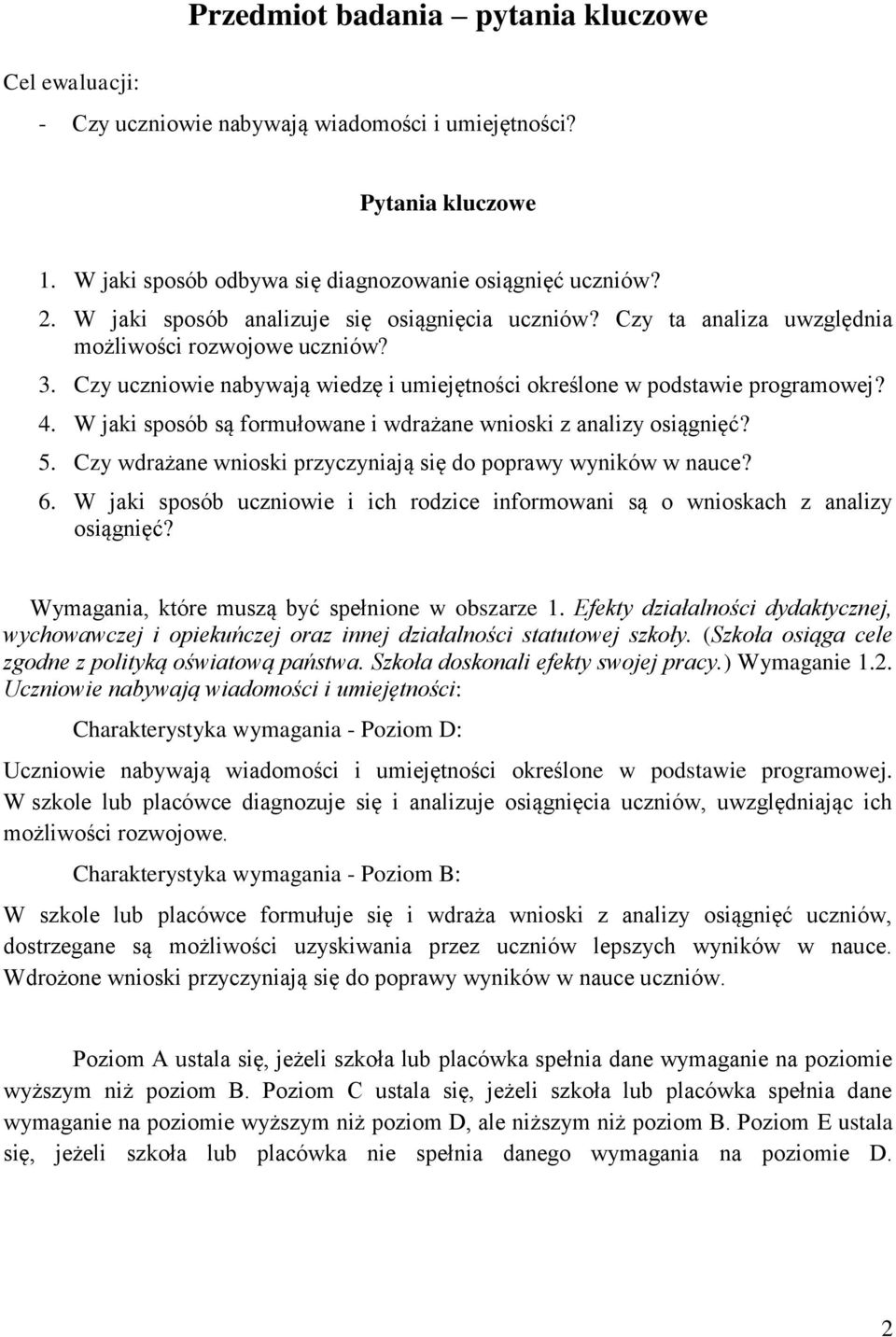 W jaki sposób są formułowane i wdrażane wnioski z analizy osiągnięć? 5. Czy wdrażane wnioski przyczyniają się do poprawy wyników w nauce? 6.