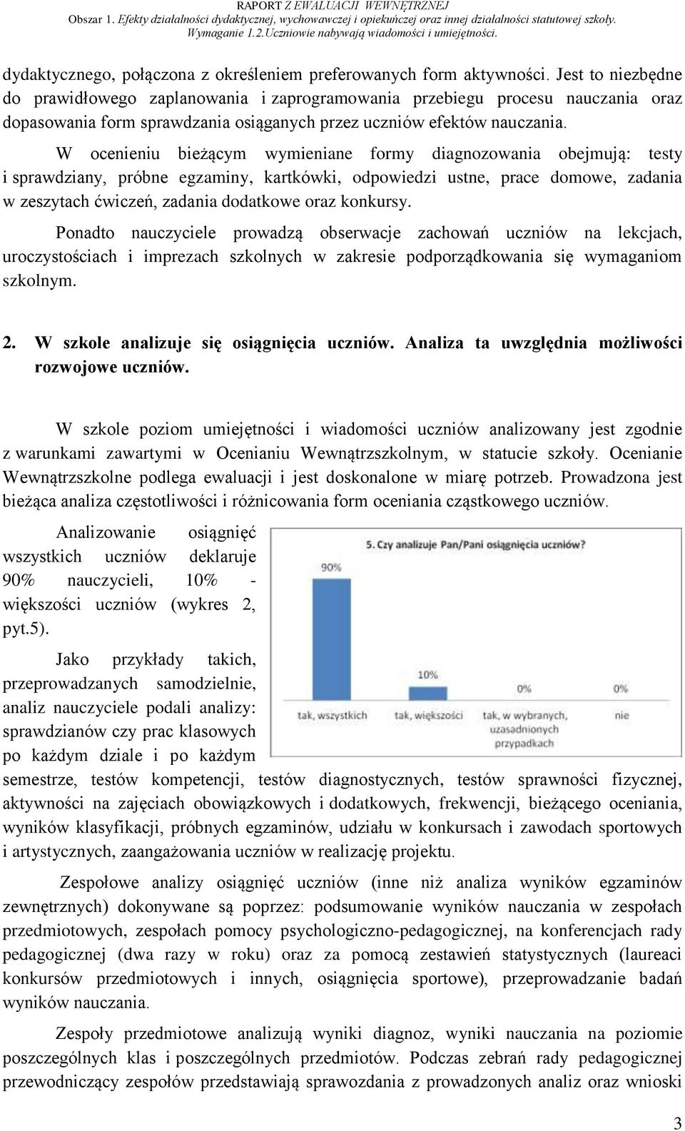 W ocenieniu bieżącym wymieniane formy diagnozowania obejmują: testy i sprawdziany, próbne egzaminy, kartkówki, odpowiedzi ustne, prace domowe, zadania w zeszytach ćwiczeń, zadania dodatkowe oraz