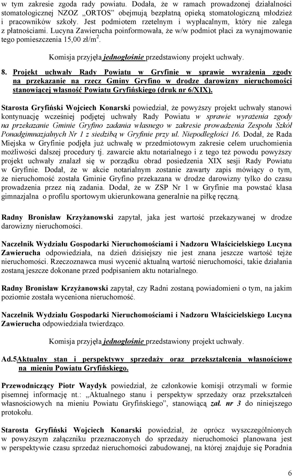 Projekt uchwały Rady Powiatu w Gryfinie w sprawie wyrażenia zgody na przekazanie na rzecz Gminy Gryfino w drodze darowizny nieruchomości stanowiącej własność Powiatu Gryfińskiego (druk nr 6/XIX).