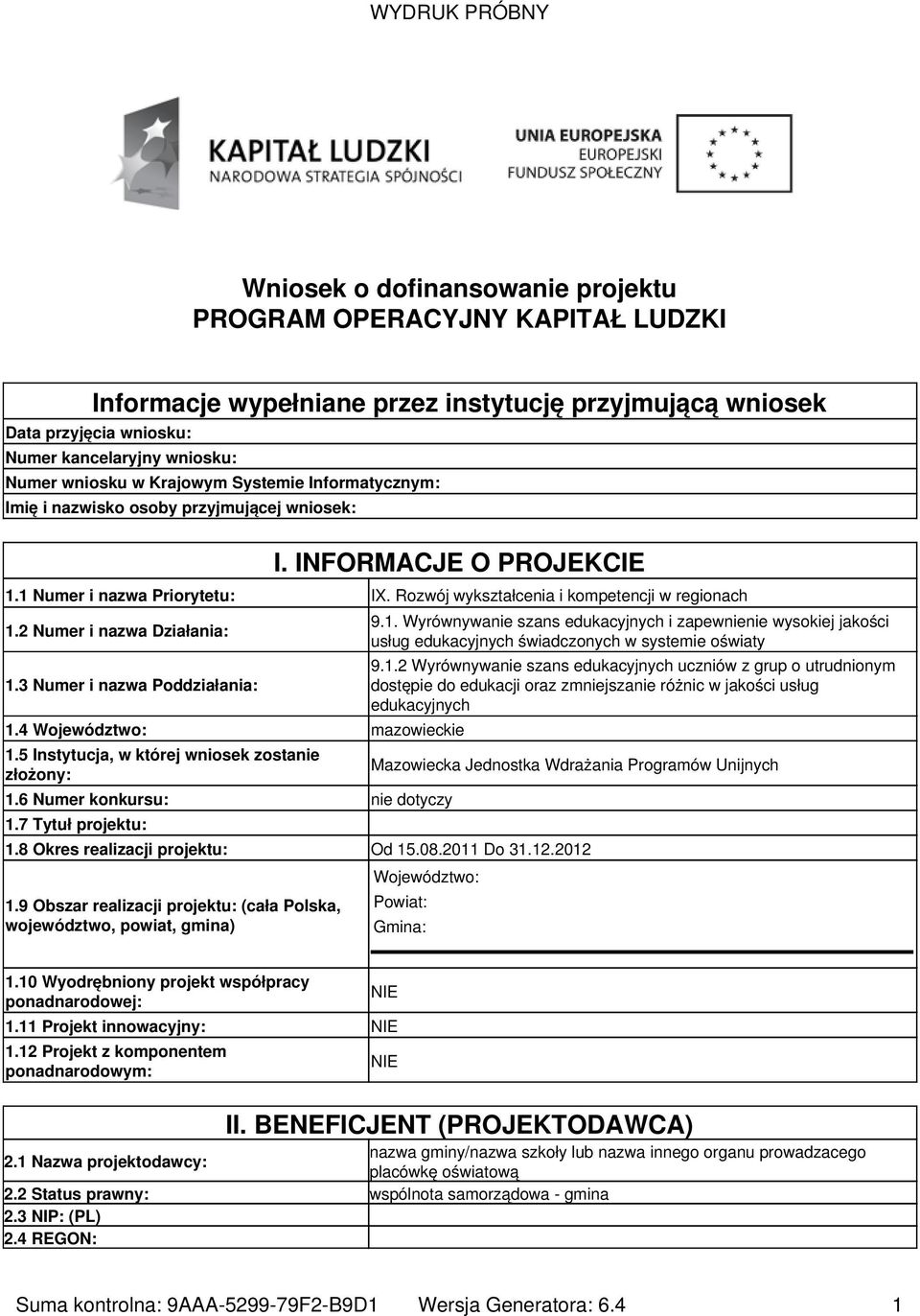 2 Numer i nazwa Działania: 1.3 Numer i nazwa Poddziałania: 1.4 Województwo: mazowieckie 1.5 Instytucja, w której wniosek zostanie złożony: 1.6 Numer konkursu: nie dotyczy 1.7 Tytuł projektu: 9.1. Wyrównywanie szans edukacyjnych i zapewnienie wysokiej jakości usług edukacyjnych świadczonych w systemie oświaty 9.