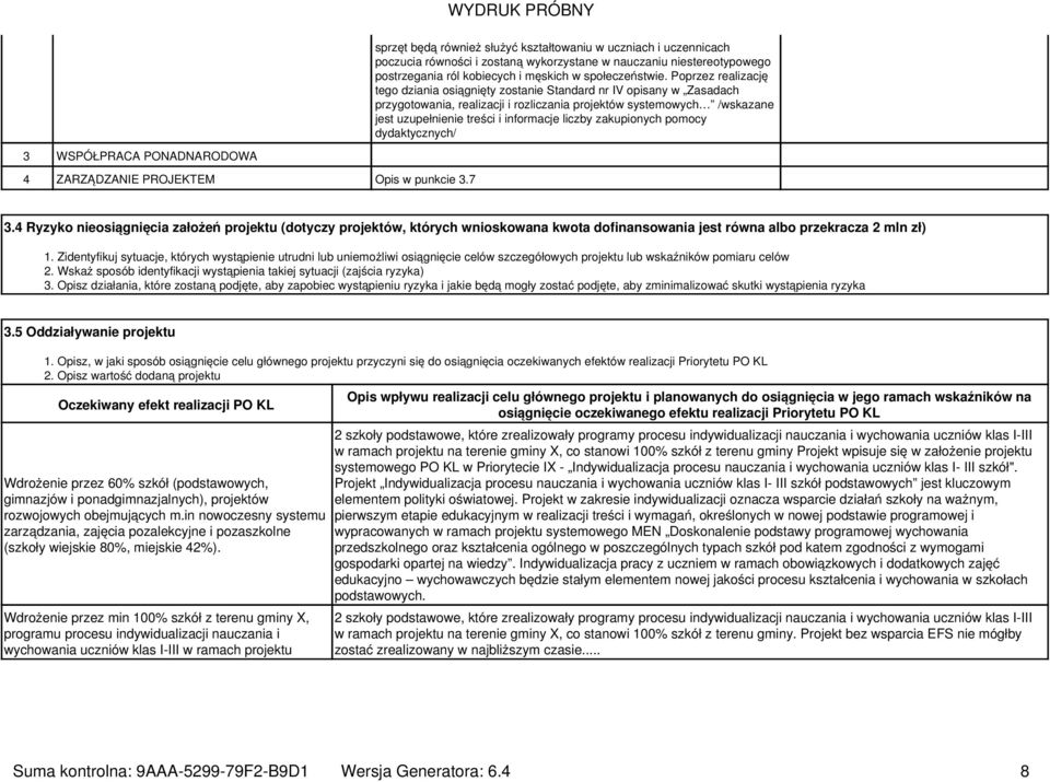 liczby zakupionych pomocy dydaktycznych/ 3 WSPÓŁPRACA PONADNARODOWA 4 ZARZĄDZANIE PROJEKTEM Opis w punkcie 3.7 3.